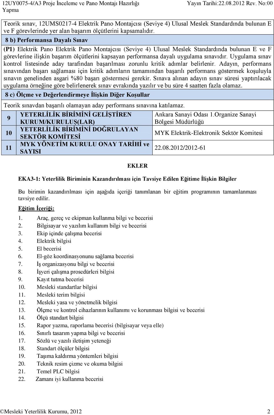 8 b) Performansa Dayalı Sınav (P1) Elektrik Pano Elektrik Pano Montajcısı (Seviye 4) Ulusal Meslek Standardında bulunan E ve F görevlerine ilişkin başarım ölçütlerini kapsayan performansa dayalı