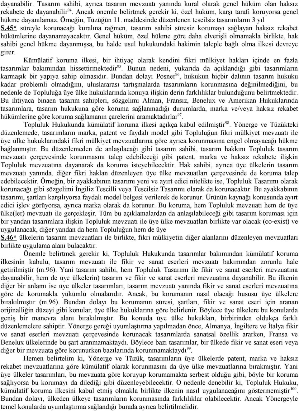 45* süreyle korunacağı kuralına rağmen, tasarım sahibi süresiz korumayı sağlayan haksız rekabet hükümlerine dayanamayacaktır.