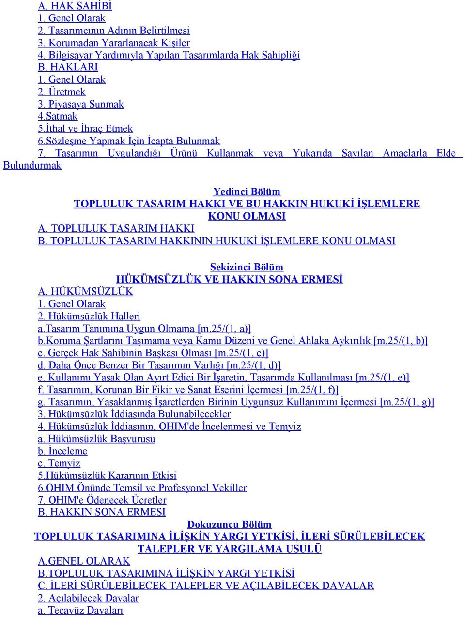 Tasarımın Uygulandığı Ürünü Kullanmak veya Yukarıda Sayılan Amaçlarla Elde Bulundurmak Yedinci Bölüm TOPLULUK TASARIM HAKKI VE BU HAKKIN HUKUKİ İŞLEMLERE KONU OLMASI A. TOPLULUK TASARIM HAKKI B.