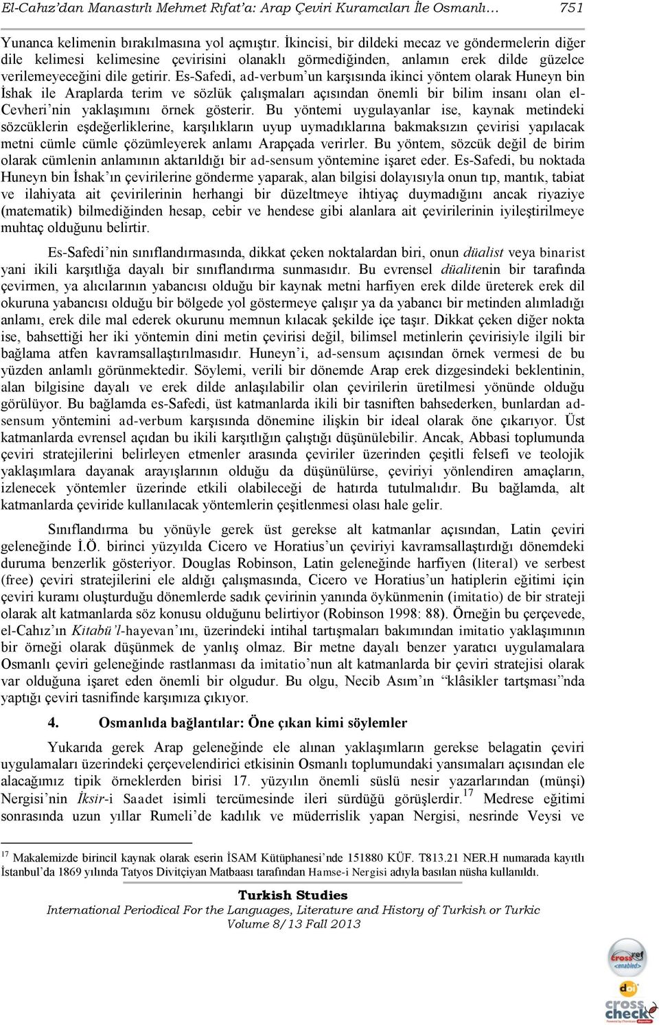 Es-Safedi, ad-verbum un karģısında ikinci yöntem olarak Huneyn bin Ġshak ile Araplarda terim ve sözlük çalıģmaları açısından önemli bir bilim insanı olan el- Cevheri nin yaklaģımını örnek gösterir.