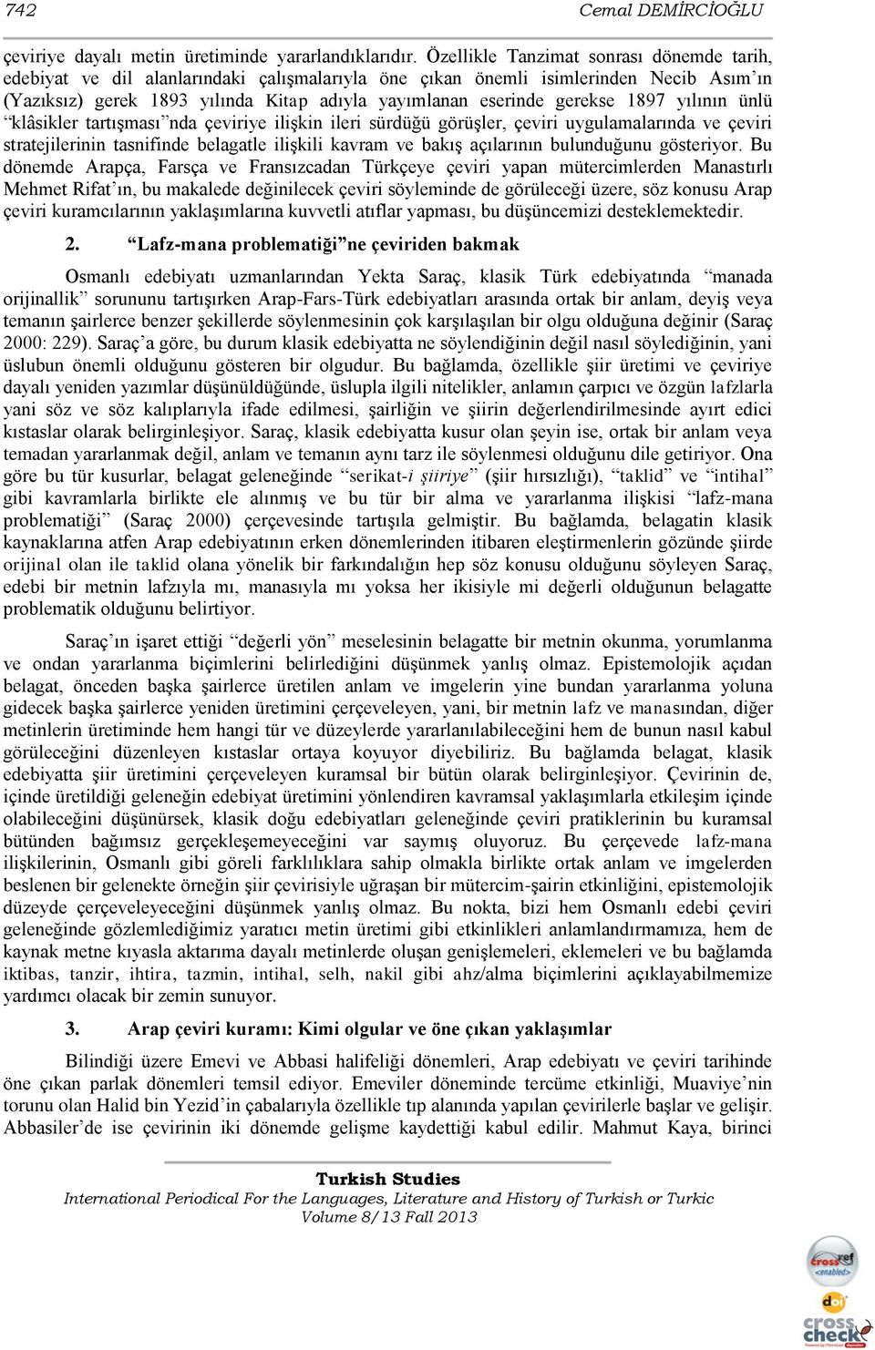 gerekse 1897 yılının ünlü klâsikler tartıģması nda çeviriye iliģkin ileri sürdüğü görüģler, çeviri uygulamalarında ve çeviri stratejilerinin tasnifinde belagatle iliģkili kavram ve bakıģ açılarının