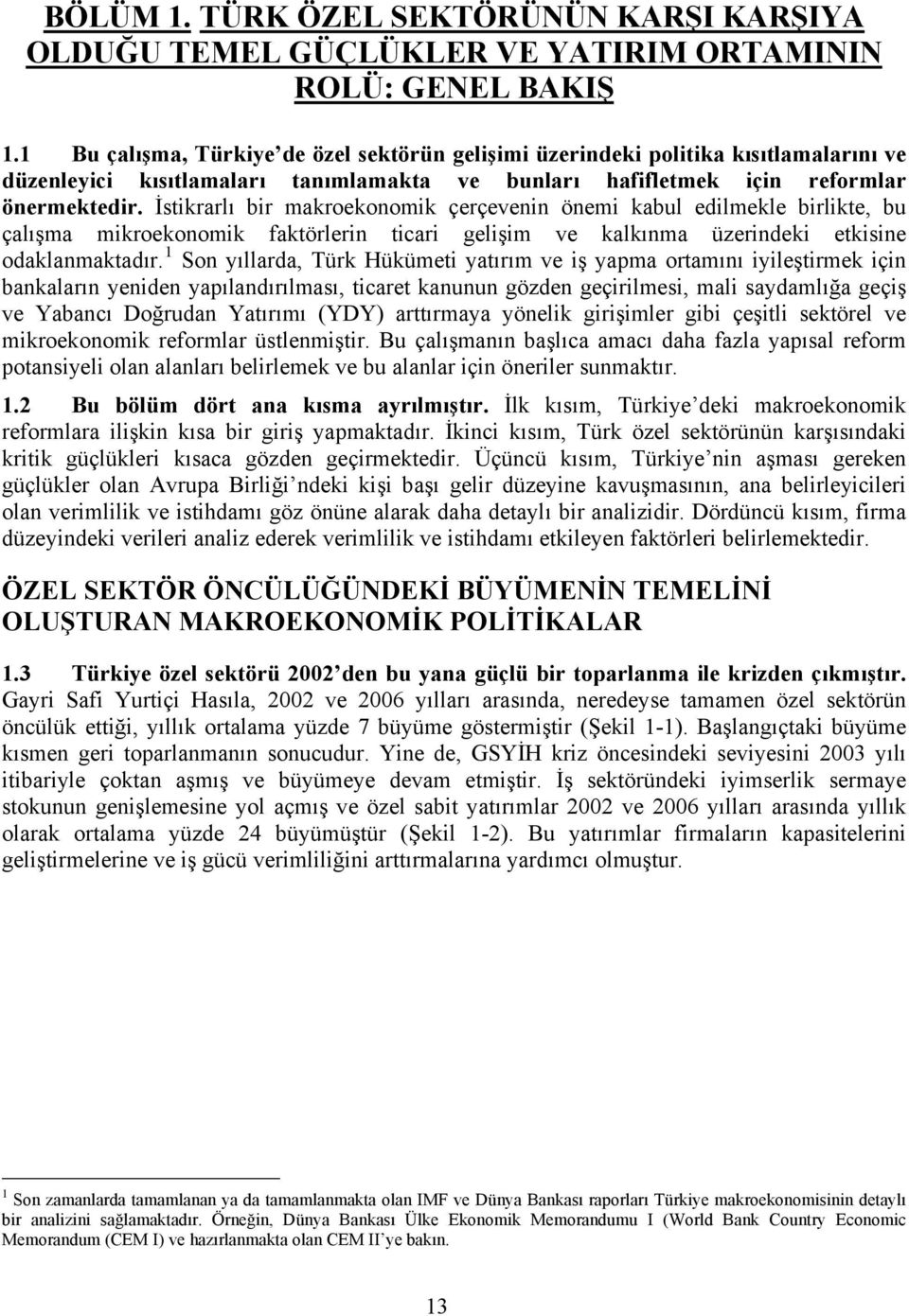 İstikrarlı bir makroekonomik çerçevenin önemi kabul edilmekle birlikte, bu çalışma mikroekonomik faktörlerin ticari gelişim ve kalkınma üzerindeki etkisine odaklanmaktadır.