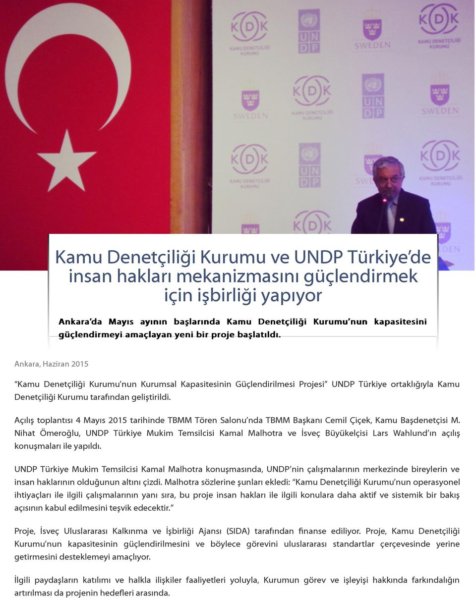 Ankara, Haziran 2015 Kamu Denetçiliği Kurumu nun Kurumsal Kapasitesinin Güçlendirilmesi Projesi UNDP Türkiye ortaklığıyla Kamu Denetçiliği Kurumu tarafından geliştirildi.