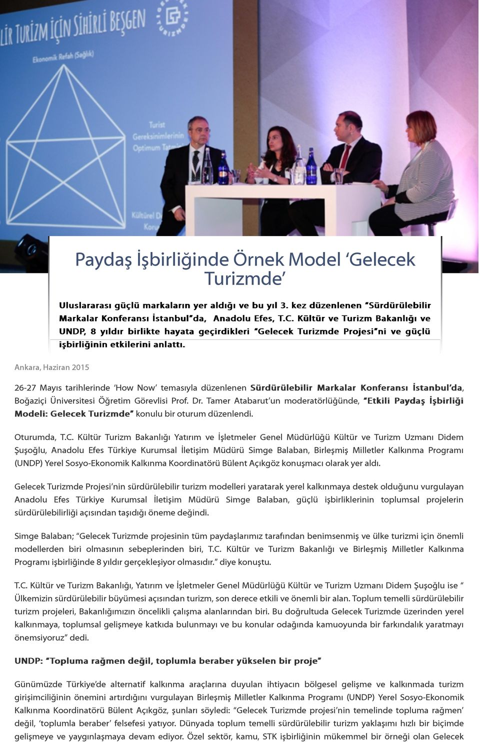Ankara, Haziran 2015 26-27 Mayıs tarihlerinde How Now temasıyla düzenlenen Sürdürülebilir Markalar Konferansı İstanbul da, Boğaziçi Üniversitesi Öğretim Görevlisi Prof. Dr.