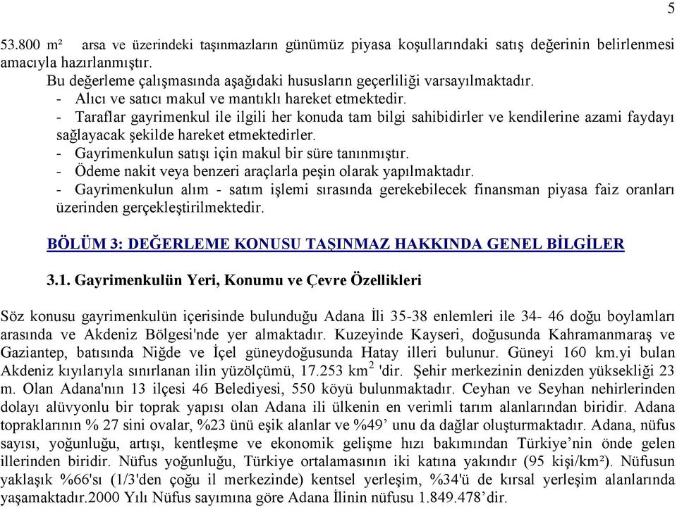 - Taraflar gayrimenkul ile ilgili her konuda tam bilgi sahibidirler ve kendilerine azami faydayı sağlayacak Ģekilde hareket etmektedirler. - Gayrimenkulun satıģı için makul bir süre tanınmıģtır.