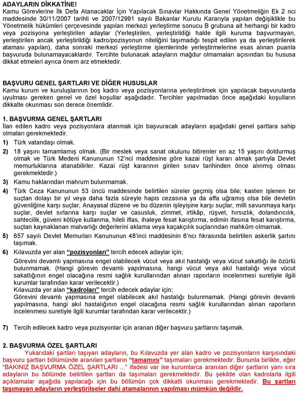 Yönetmelik hükümleri çerçevesinde yapılan merkezi yerleştirme sonucu B grubuna ait herhangi bir kadro veya pozisyona yerleştirilen adaylar (Yerleştirilen, yerleştirildiği halde ilgili kuruma