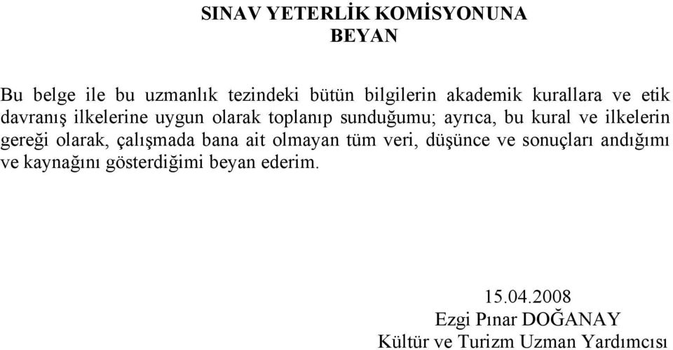 ilkelerin gereği olarak, çalışmada bana ait olmayan tüm veri, düşünce ve sonuçları andığımı ve