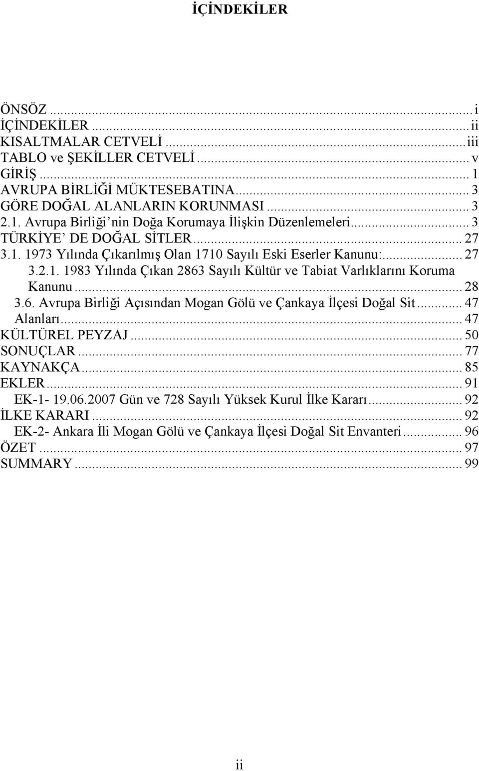 .. 28 3.6. Avrupa Birliği Açısından Mogan Gölü ve Çankaya İlçesi Doğal Sit... 47 Alanları... 47 KÜLTÜREL PEYZAJ... 50 SONUÇLAR... 77 KAYNAKÇA... 85 EKLER... 91 EK-1-19.06.