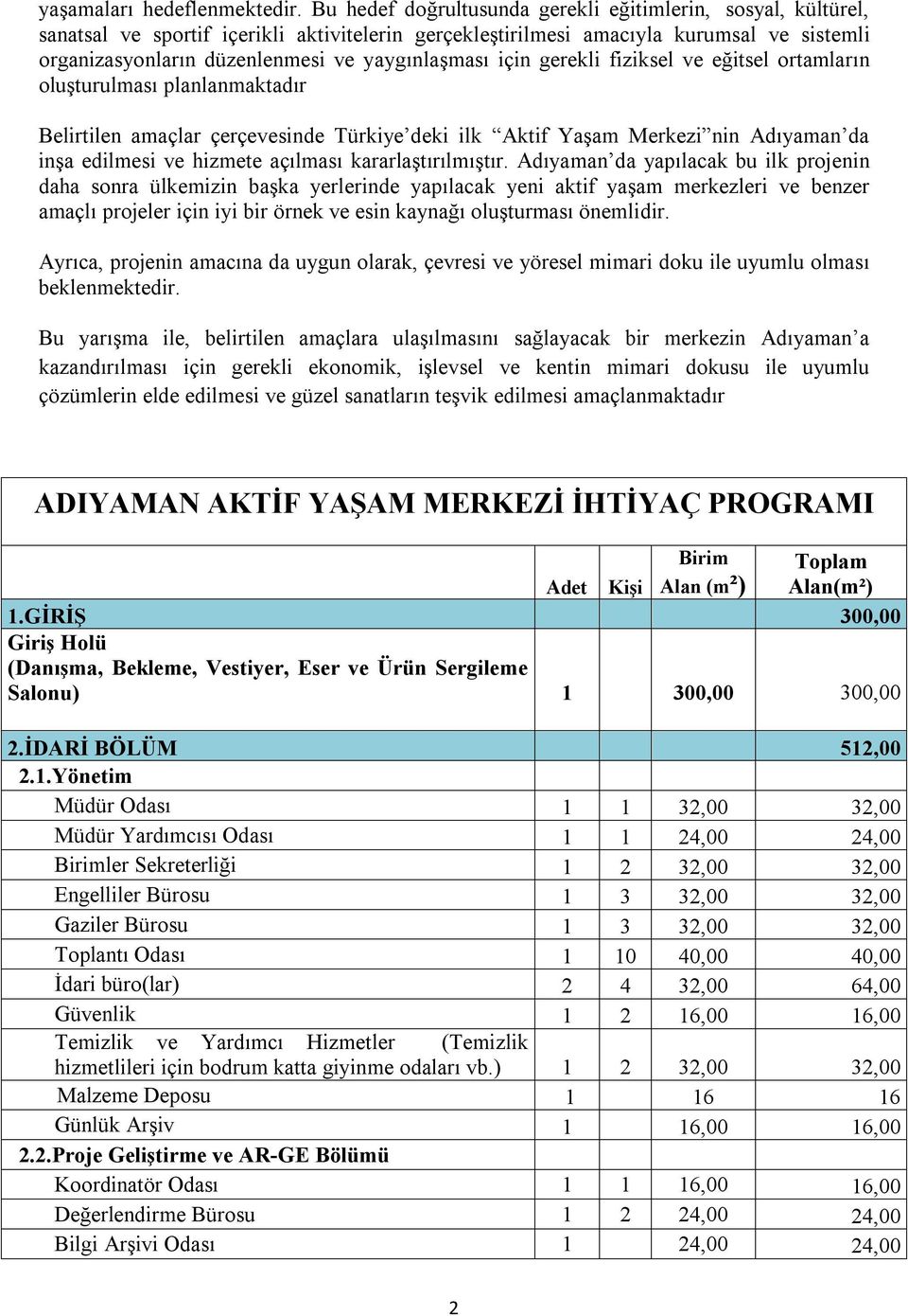 yaygınlaşması için gerekli fiziksel ve eğitsel ortamların oluşturulması planlanmaktadır Belirtilen amaçlar çerçevesinde Türkiye deki ilk Aktif Yaşam Merkezi nin Adıyaman da inşa edilmesi ve hizmete