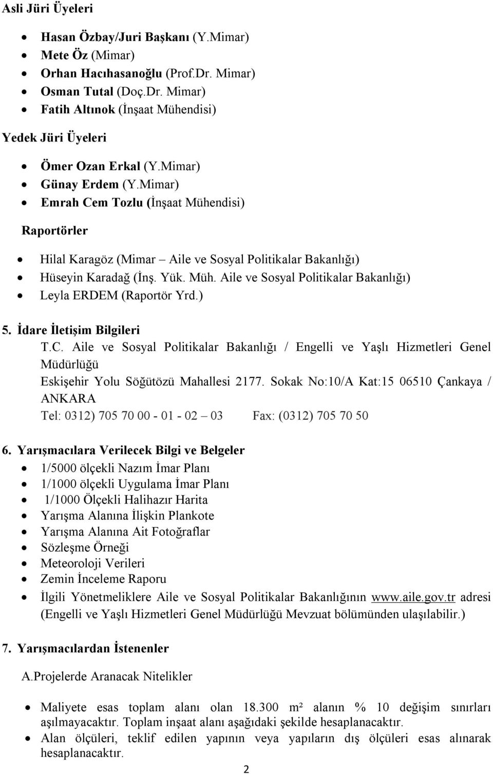 ) 5. İdare İletişim Bilgileri T.C. Aile ve Sosyal Politikalar Bakanlığı / Engelli ve Yaşlı Hizmetleri Genel Müdürlüğü Eskişehir Yolu Söğütözü Mahallesi 2177.