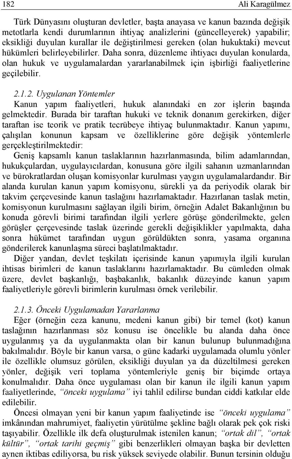 Daha sonra, düzenleme ihtiyacı duyulan konularda, olan hukuk ve uygulamalardan yararlanabilmek için işbirliği faaliyetlerine geçilebilir. 2.