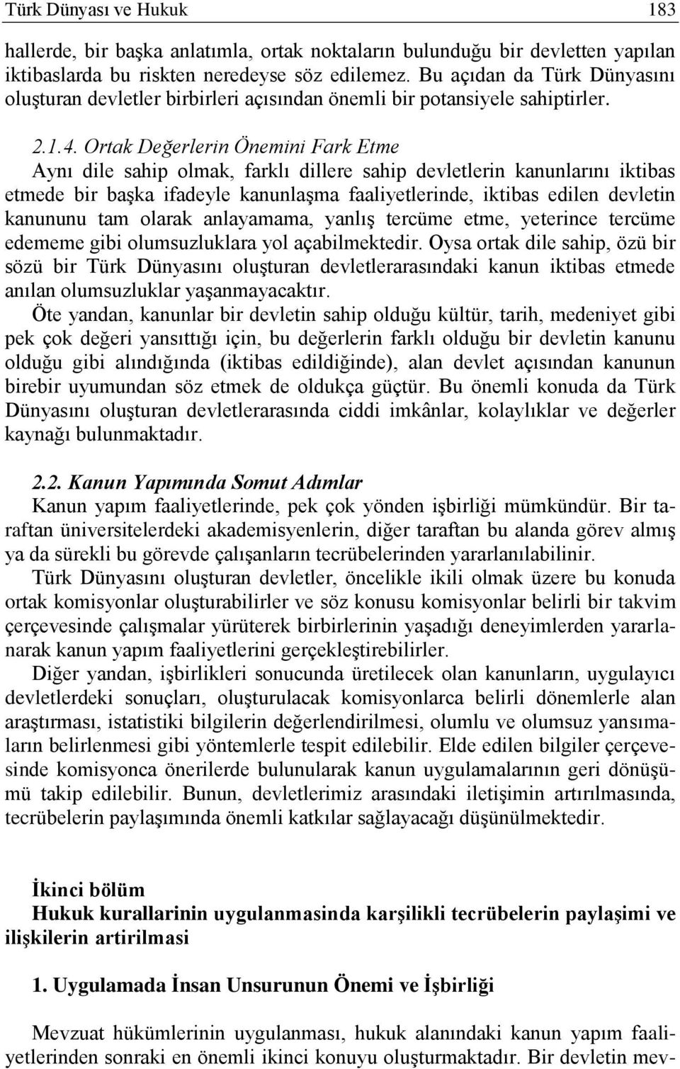 Ortak Değerlerin Önemini Fark Etme Aynı dile sahip olmak, farklı dillere sahip devletlerin kanunlarını iktibas etmede bir başka ifadeyle kanunlaşma faaliyetlerinde, iktibas edilen devletin kanununu