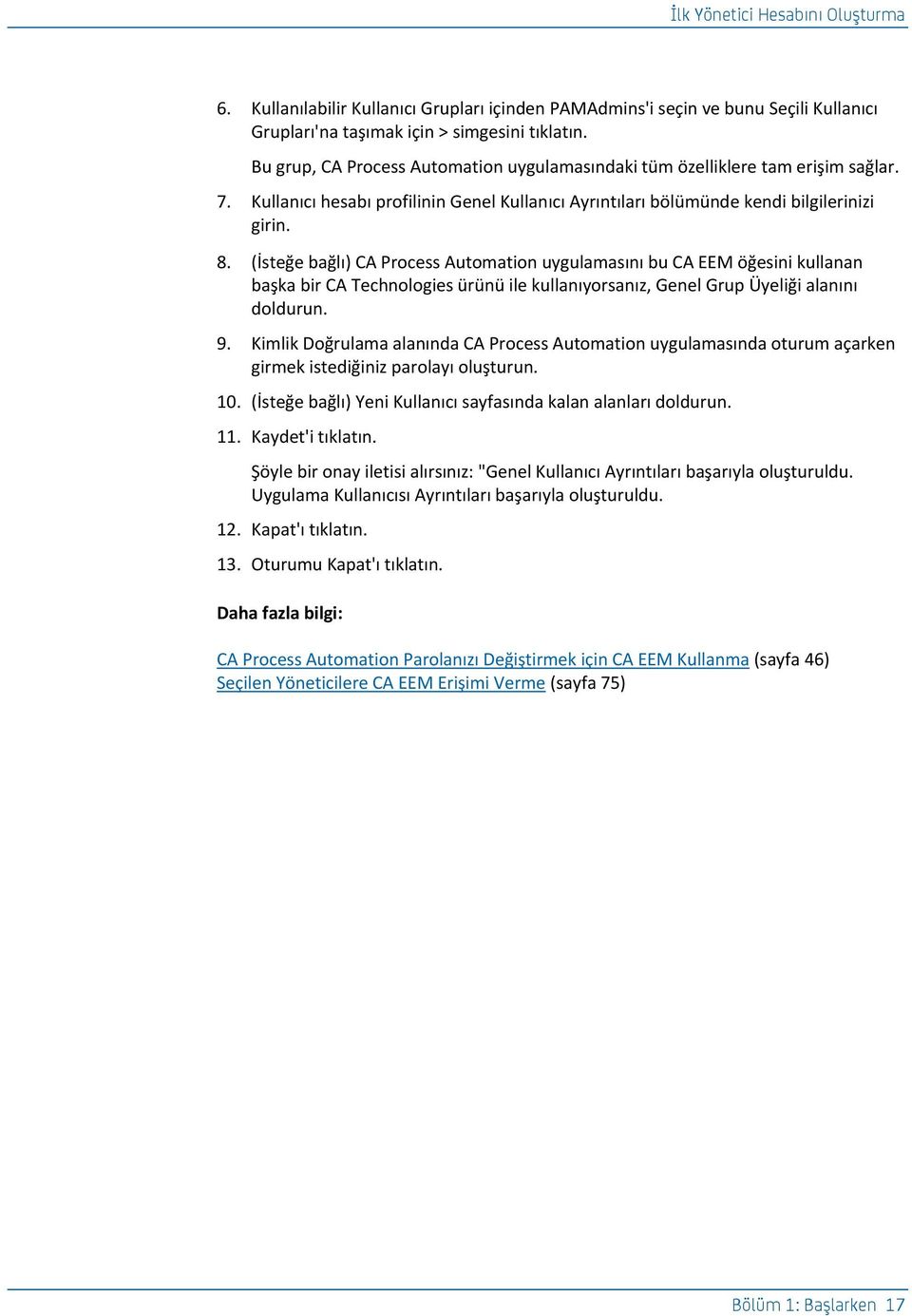 (İsteğe bağlı) CA Process Automation uygulamasını bu CA EEM öğesini kullanan başka bir CA Technologies ürünü ile kullanıyorsanız, Genel Grup Üyeliği alanını doldurun. 9.