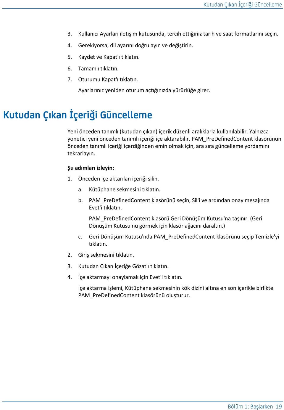 Kutu^[h Çıe[h İç_rcğc Güh]_ff_g_ Yeni önceden tanımlı (kutudan çıkan) içerik düzenli aralıklarla kullanılabilir. Yalnızca yönetici yeni önceden tanımlı içeriği içe aktarabilir.