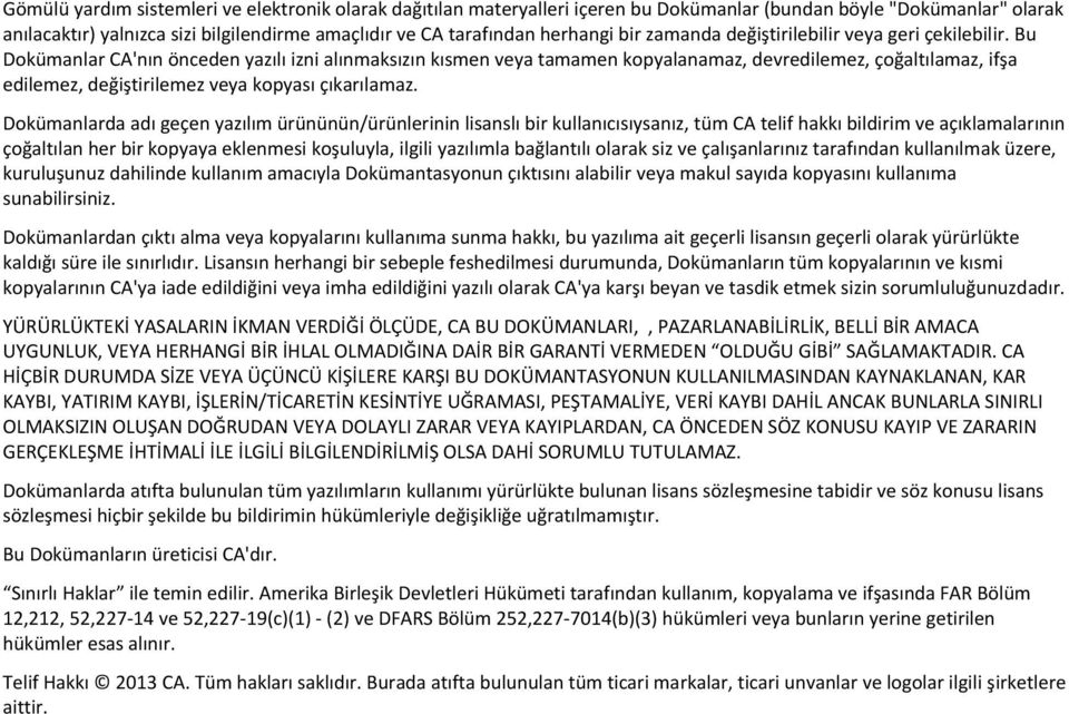 Bu Dokümanlar CA'nın önceden yazılı izni alınmaksızın kısmen veya tamamen kopyalanamaz, devredilemez, çoğaltılamaz, ifşa edilemez, değiştirilemez veya kopyası çıkarılamaz.