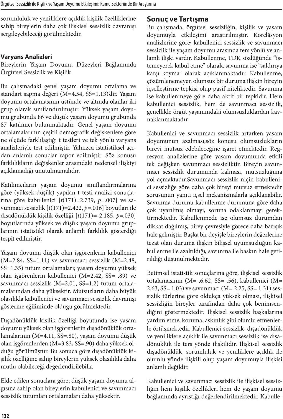 Varyans Analizleri Bireylerin Yaşam Doyumu Düzeyleri Bağlamında Örgütsel Sessizlik ve Kişilik Bu çalışmadaki genel yaşam doyumu ortalama ve standart sapma değeri (M=4.54, SS=1.13) dir.