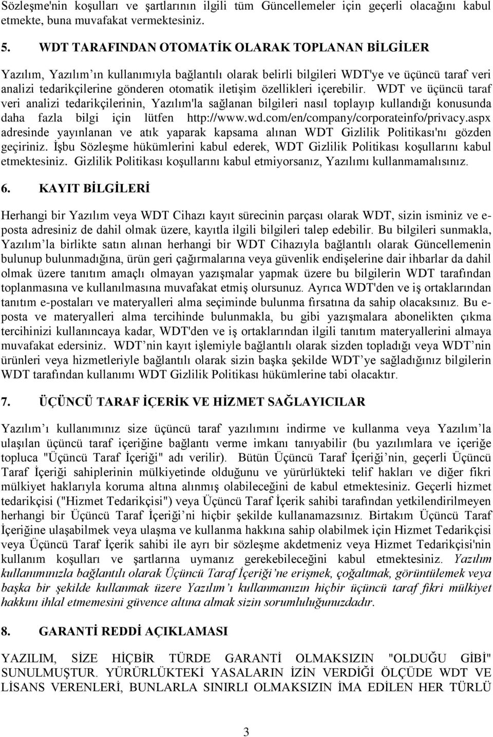 özellikleri içerebilir. WDT ve üçüncü taraf veri analizi tedarikçilerinin, Yazılım'la sağlanan bilgileri nasıl toplayıp kullandığı konusunda daha fazla bilgi için lütfen http://www.wd.