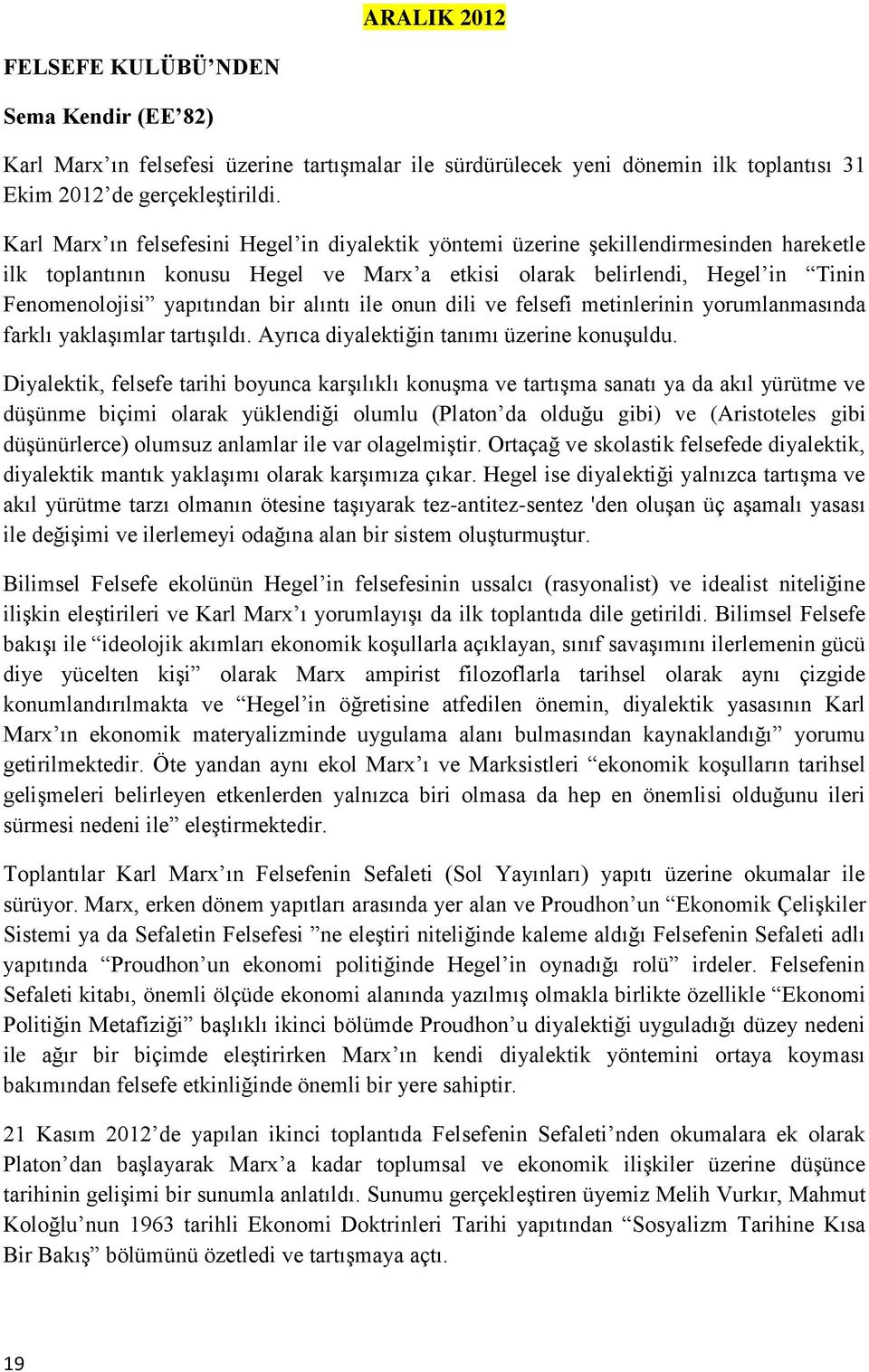 bir alıntı ile onun dili ve felsefi metinlerinin yorumlanmasında farklı yaklaşımlar tartışıldı. Ayrıca diyalektiğin tanımı üzerine konuşuldu.