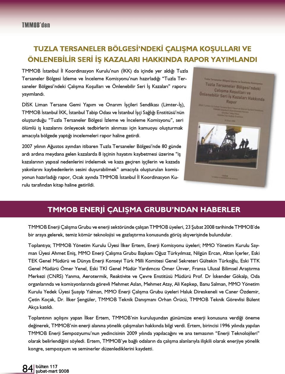 DİSK Liman Tersane Gemi Yapım ve Onarım İşçileri Sendikası (Limter-İş), TMMOB İstanbul İKK, İstanbul Tabip Odası ve İstanbul İşçi Sağlığı Enstitüsü nün oluşturduğu Tuzla Tersaneler Bölgesi İzleme ve