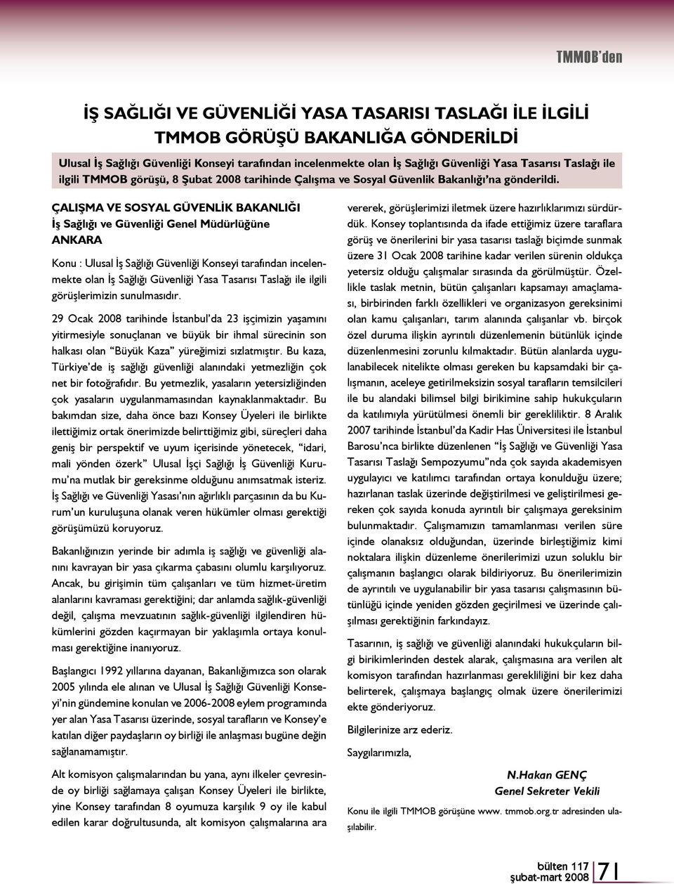 ÇALIŞMA VE SOSYAL GÜVENLİK BAKANLIĞI İş Sağlığı ve Güvenliği Genel Müdürlüğüne ANKARA Konu : Ulusal İş Sağlığı Güvenliği Konseyi tarafından incelenmekte olan İş Sağlığı Güvenliği Yasa Tasarısı