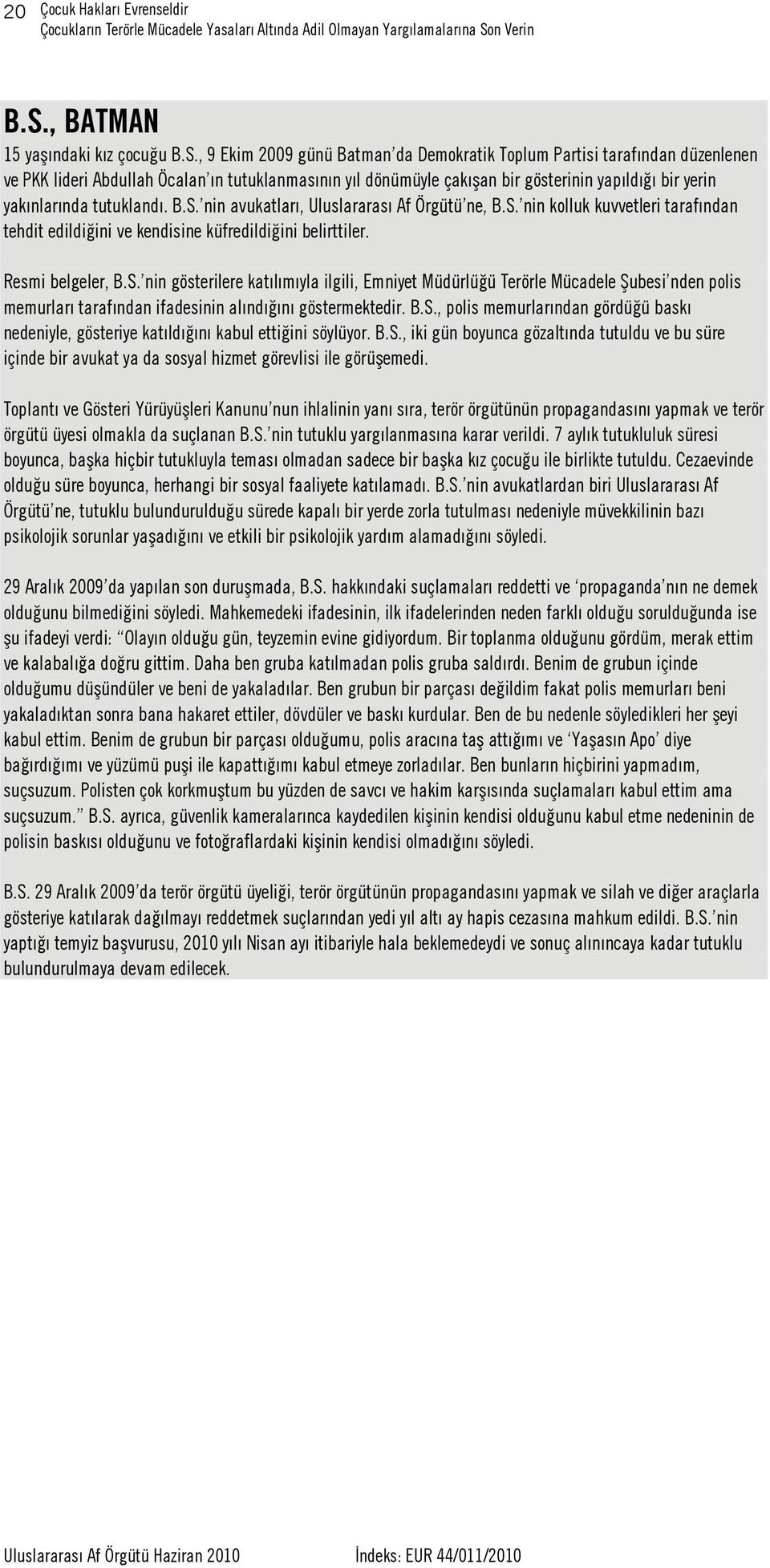 , 9 Ekim 2009 günü Batman da Demokratik Toplum Partisi tarafından düzenlenen ve PKK lideri Abdullah Öcalan ın tutuklanmasının yıl dönümüyle çakışan bir gösterinin yapıldığı bir yerin yakınlarında