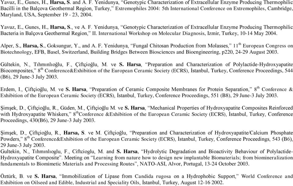 Extremophiles, Cambridge, Maryland, USA, September 19-23, 2004. Yavuz, E., Gunes, H., Harsa, S., ve A. F.