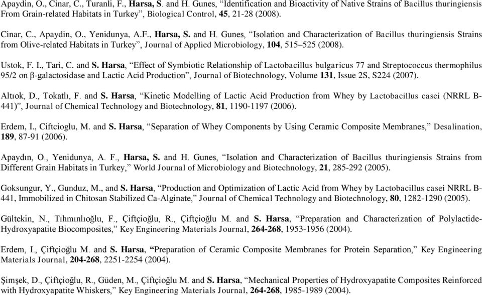 and H. Gunes, Isolation and Characterization of Bacillus thuringiensis Strains from Olive-related Habitats in Turkey, Journal of Applied Microbiology, 104, 515 525 (2008). Ustok, F. I., Tari, C.