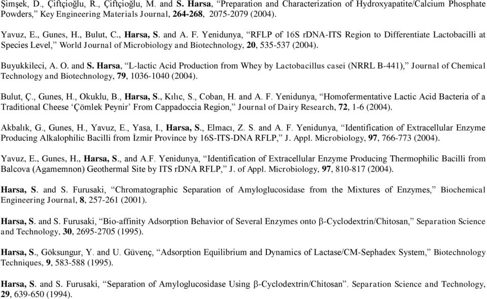Yenidunya, RFLP of 16S rdna-its Region to Differentiate Lactobacilli at Species Level, World Journal of Microbiology and Biotechnology, 20, 535-537 (2004). Buyukkileci, A. O. and S.