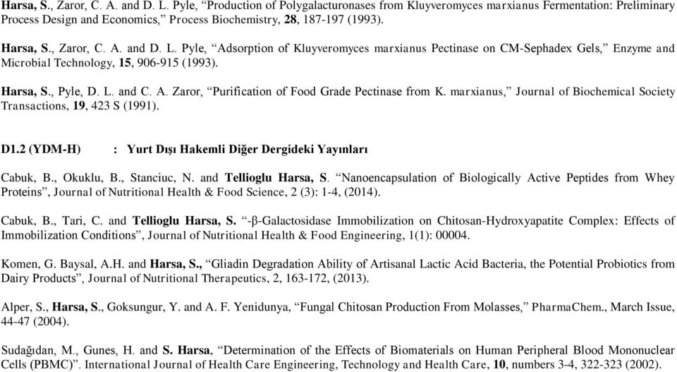 marxianus, Journal of Biochemical Society Transactions, 19, 423 S (1991). D1.2 (YDM-H) : Yurt Dışı Hakemli Diğer Dergideki Yayınları Cabuk, B., Okuklu, B., Stanciuc, N. and Tellioglu Harsa, S.