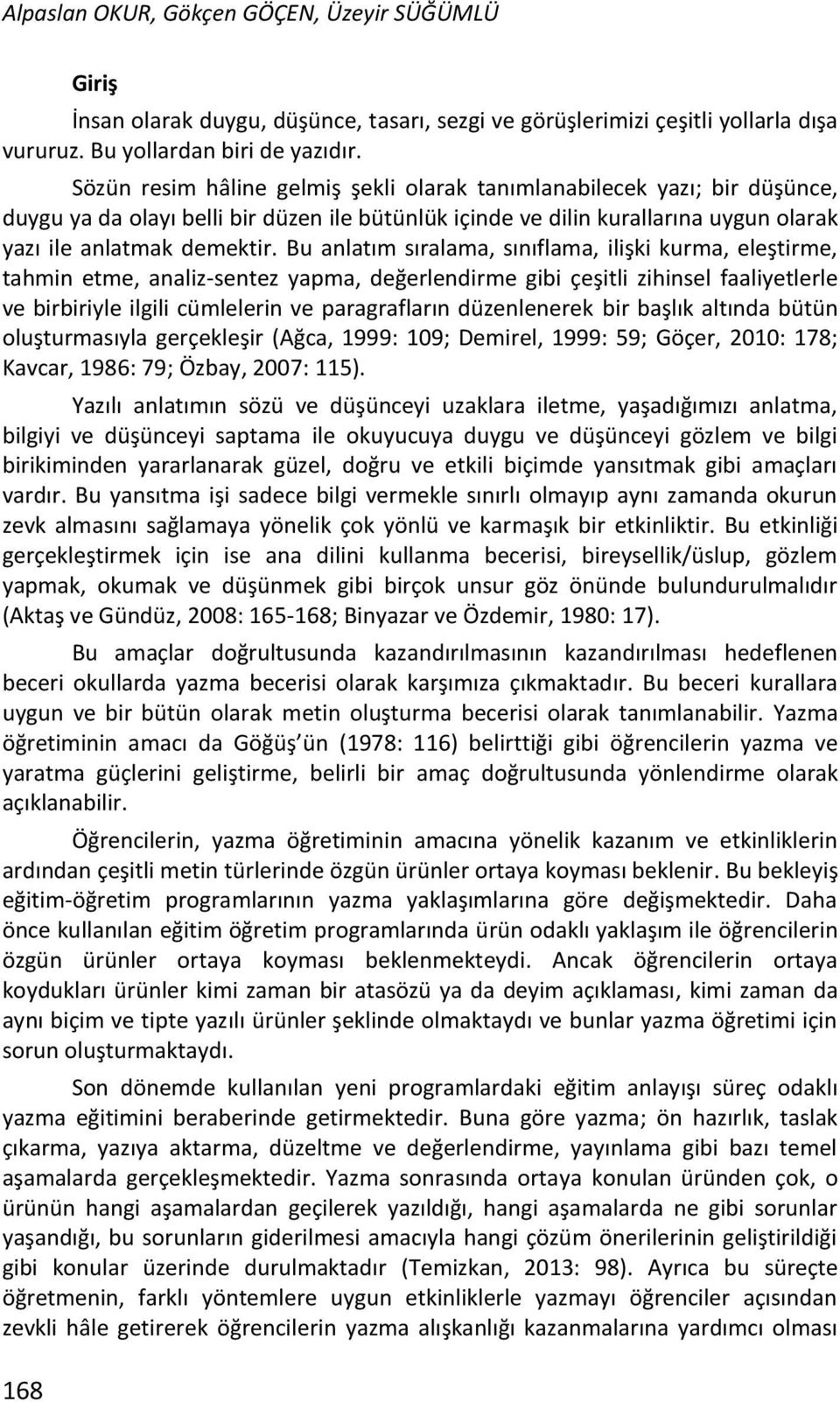 Bu anlatım sıralama, sınıflama, ilişki kurma, eleştirme, tahmin etme, analiz-sentez yapma, değerlendirme gibi çeşitli zihinsel faaliyetlerle ve birbiriyle ilgili cümlelerin ve paragrafların