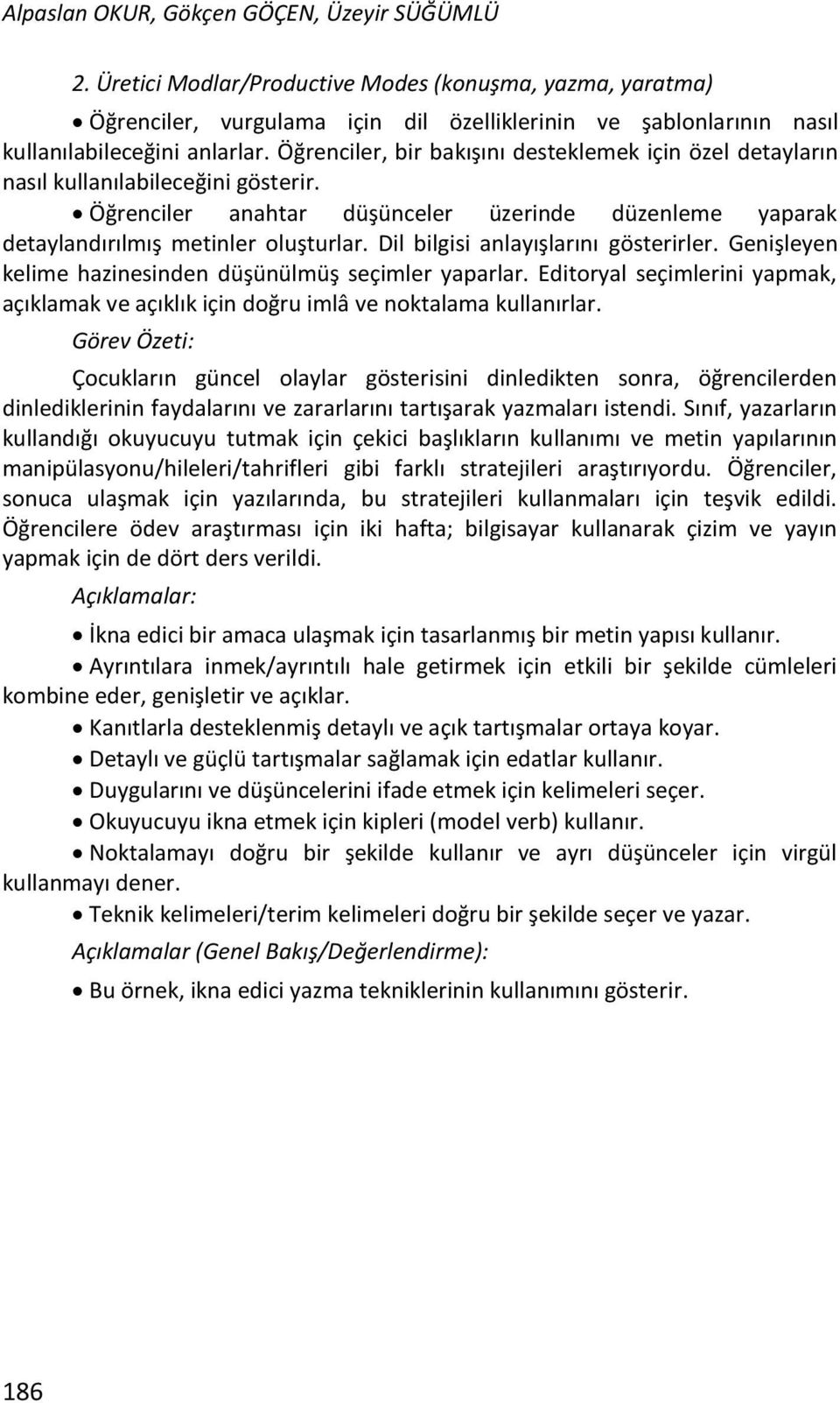 Öğrenciler, bir bakışını desteklemek için özel detayların nasıl kullanılabileceğini gösterir. Öğrenciler anahtar düşünceler üzerinde düzenleme yaparak detaylandırılmış metinler oluşturlar.