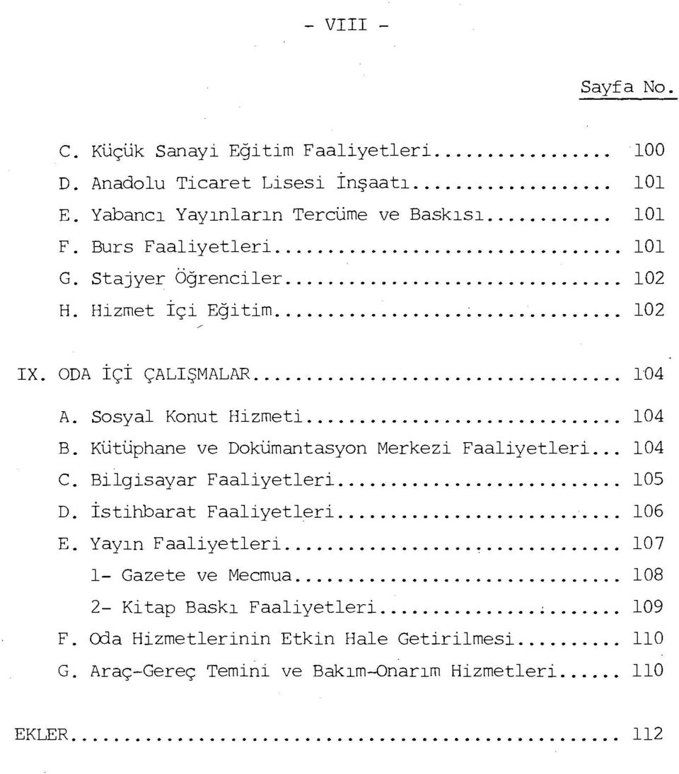 Kütüphane ve Dokümantasyon Merkezi Faaliyetleri... 104 c. Bilgisayar Faaliyetleri.... los D. istihbarat Faaliyetleri... 106 E. Yayın Faaliyetleri...,... 107 1- Gazete ve Mecmua.