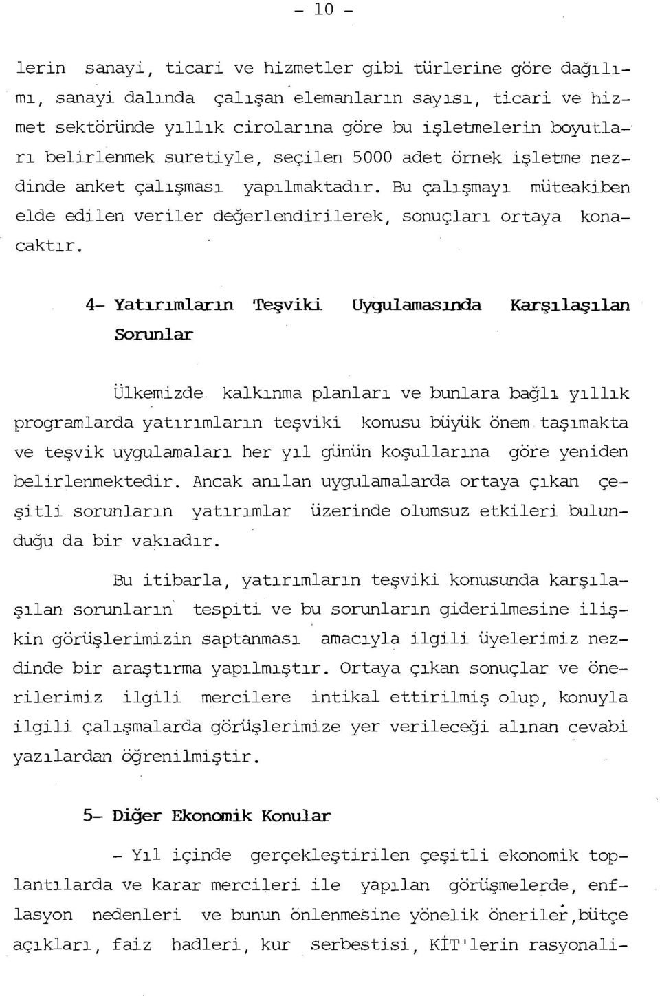 4- Yatırımların Teşviki Sorunlar Uygulamasında Karşılaşılan Ülkemizde kalkınma planları ve bunlara bağlı yıllık programlarda yatırımların teşviki konusu büyük önem taşımakta ve teşvik uygulamaları