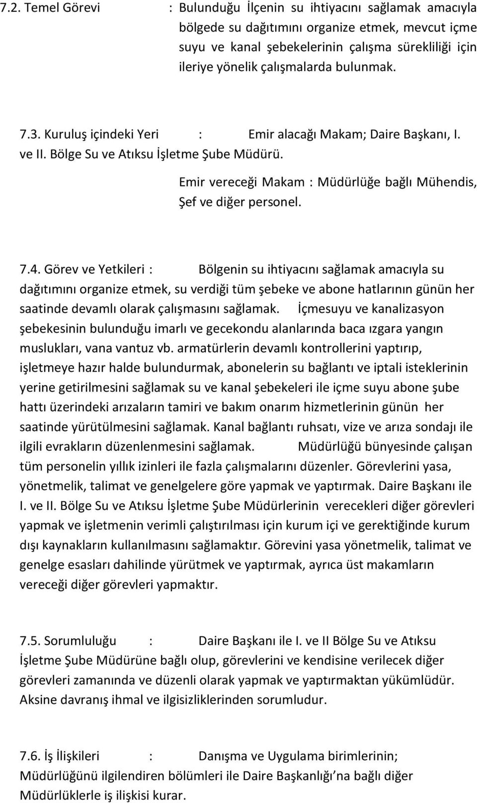 Emir vereceği Makam : Müdürlüğe bağlı Mühendis, Şef ve diğer personel. 7.4.