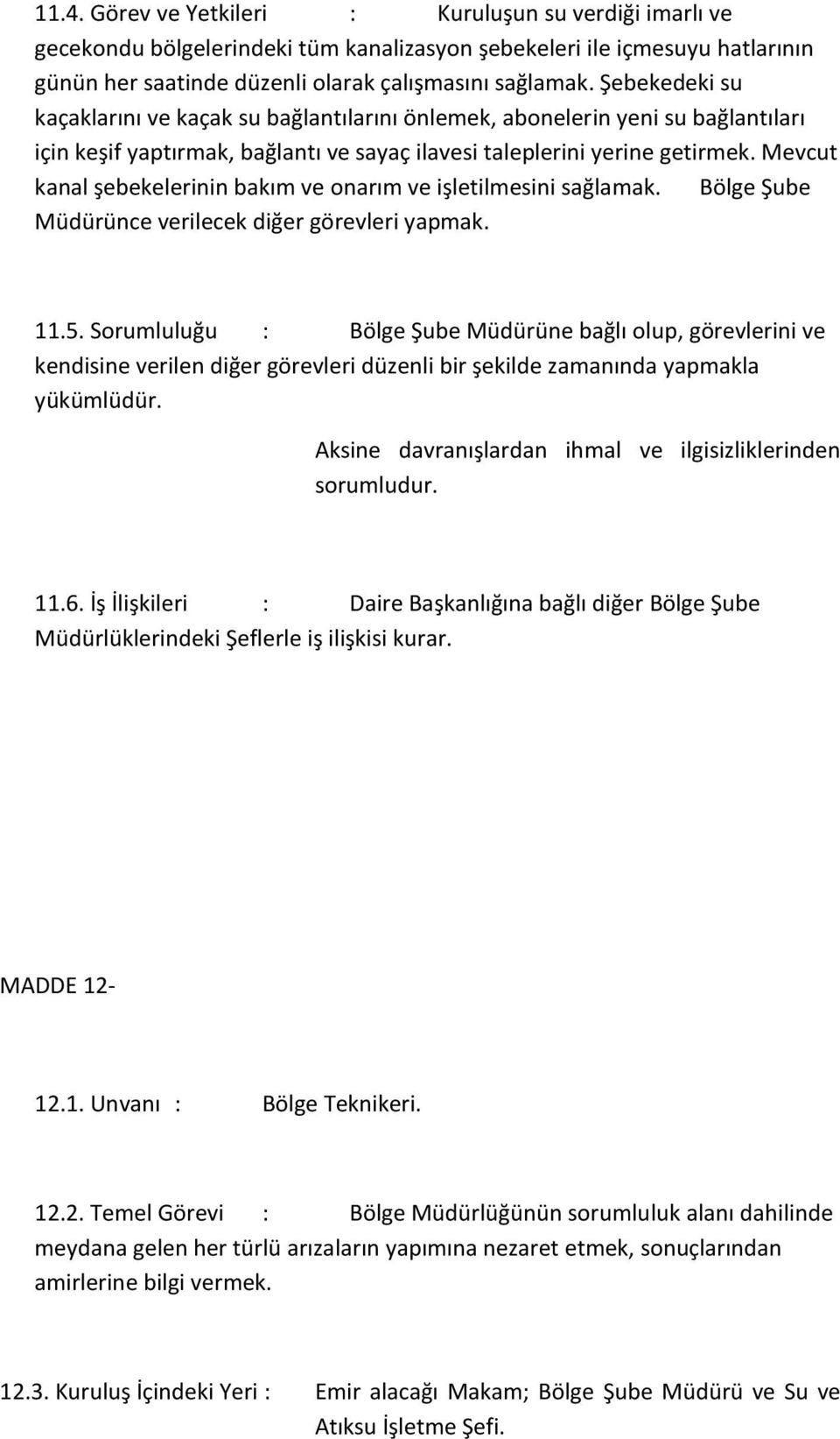 Mevcut kanal şebekelerinin bakım ve onarım ve işletilmesini sağlamak. Bölge Şube Müdürünce verilecek diğer görevleri yapmak. 11.5.