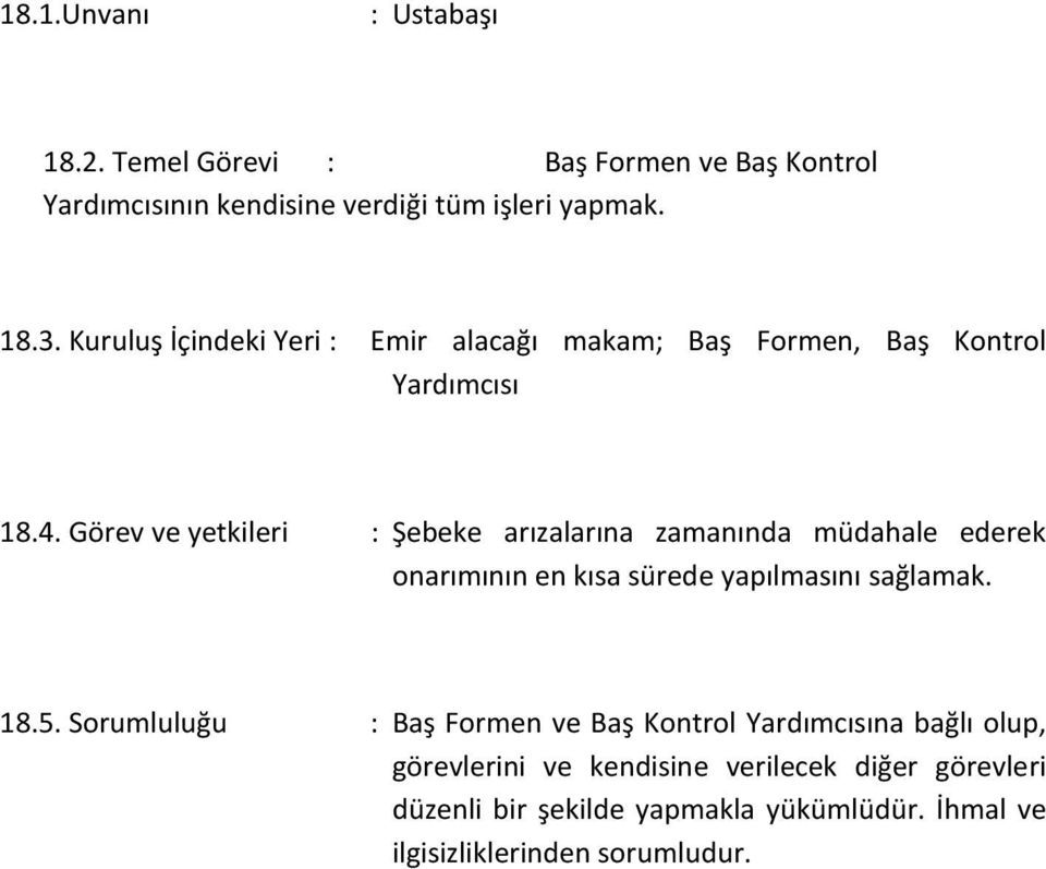 Görev ve yetkileri : Şebeke arızalarına zamanında müdahale ederek onarımının en kısa sürede yapılmasını sağlamak. 18.5.