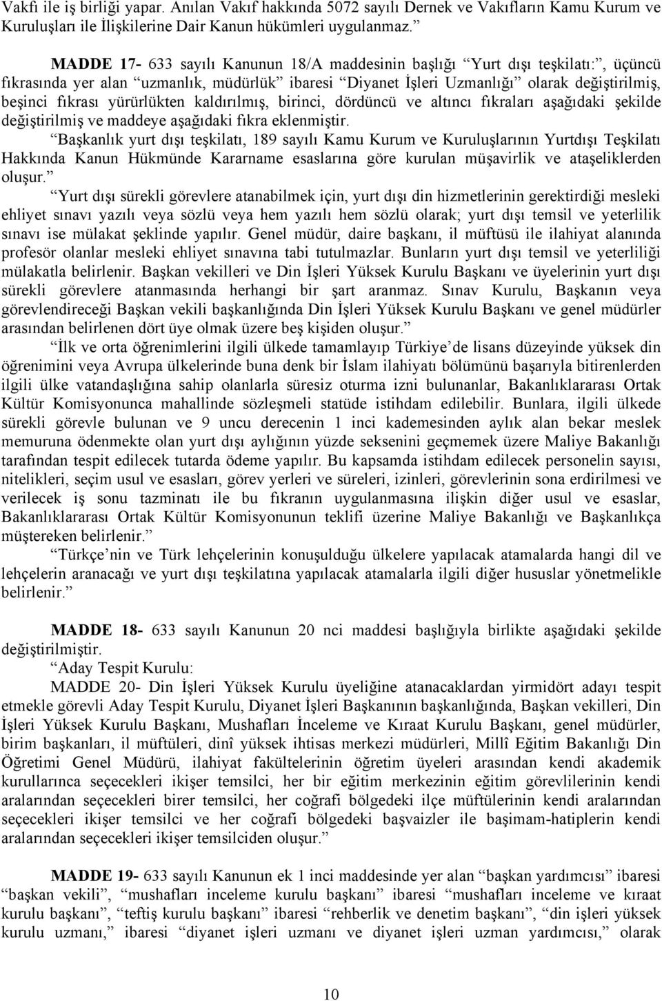 yürürlükten kaldırılmış, birinci, dördüncü ve altıncı fıkraları aşağıdaki şekilde değiştirilmiş ve maddeye aşağıdaki fıkra eklenmiştir.