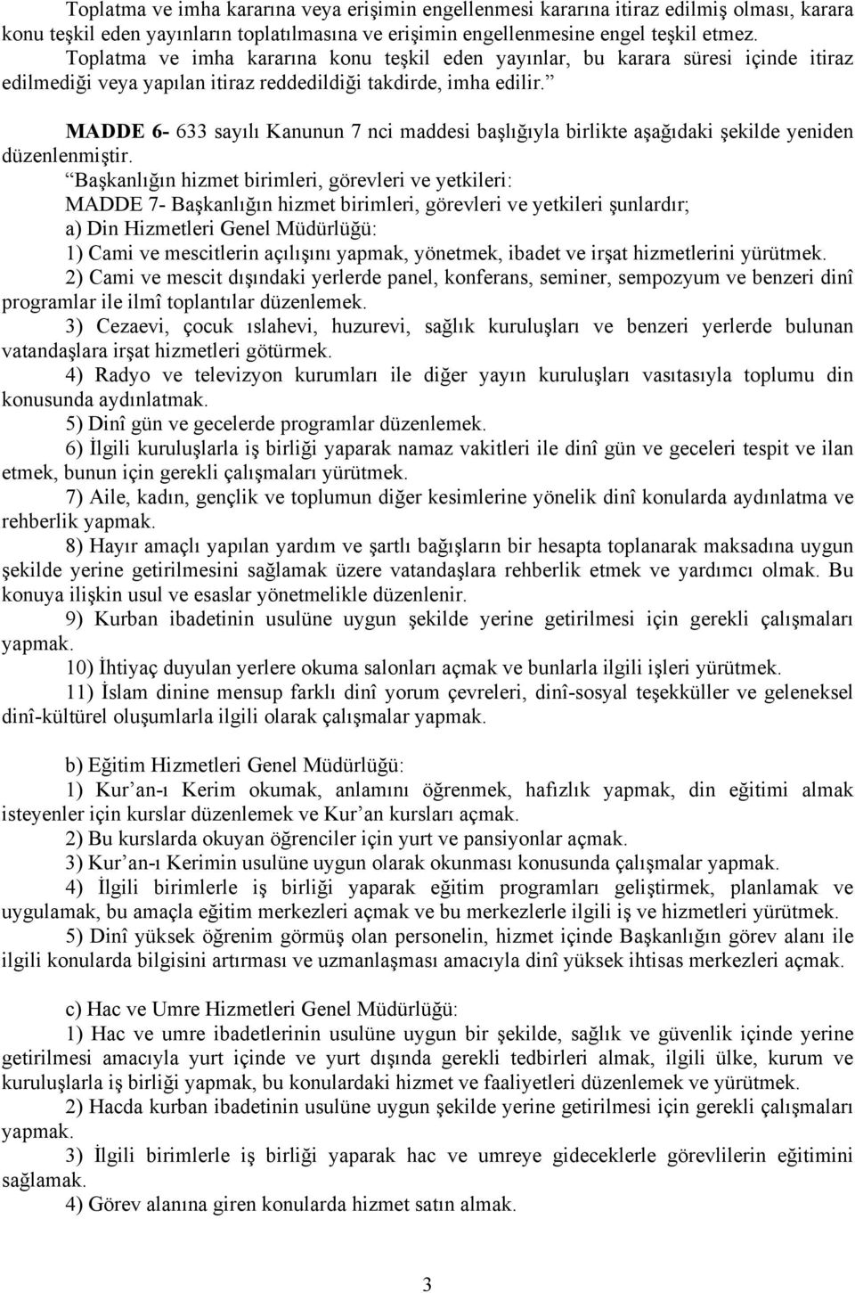 MADDE 6-633 sayılı Kanunun 7 nci maddesi başlığıyla birlikte aşağıdaki şekilde yeniden düzenlenmiştir.