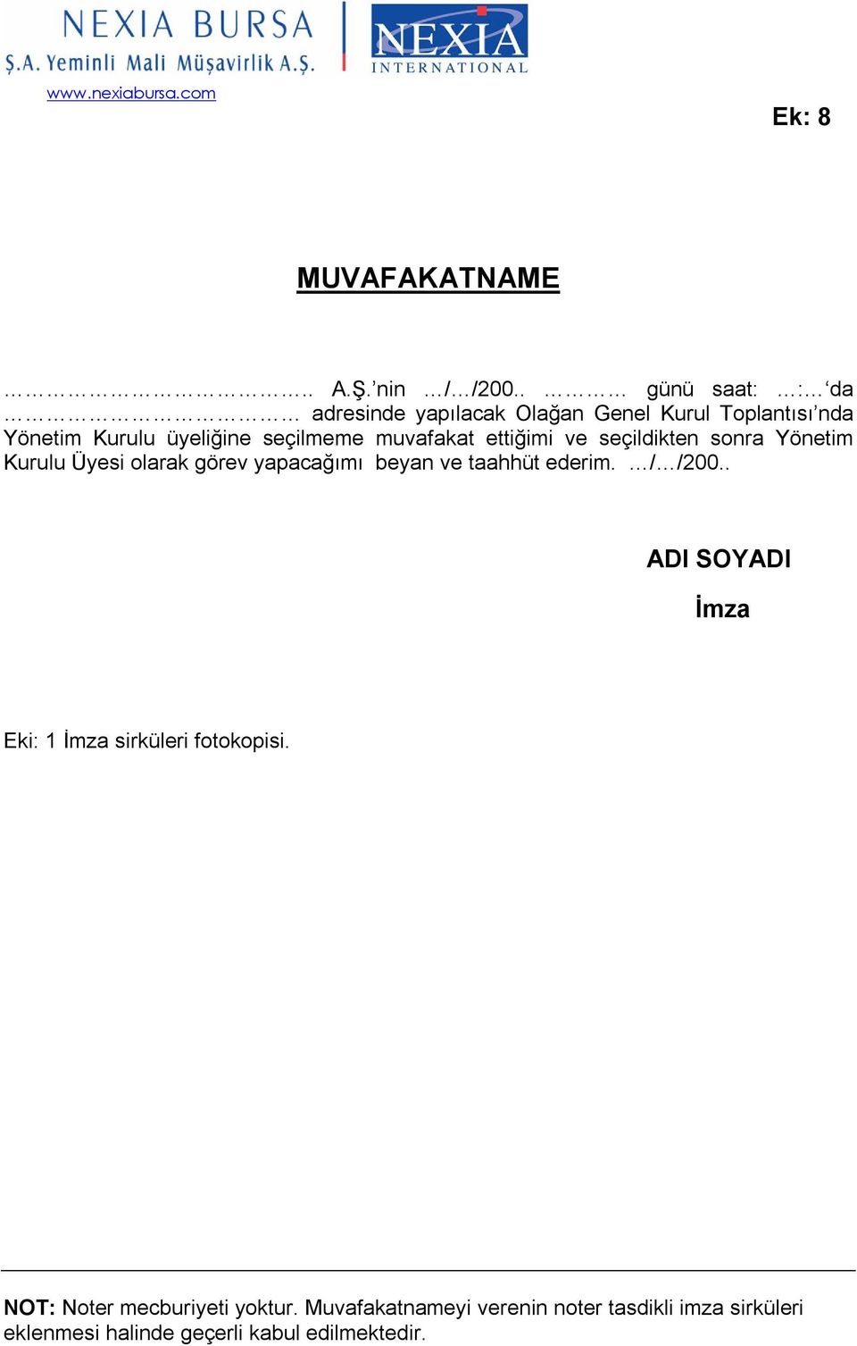 muvafakat ettiğimi ve seçildikten sonra Yönetim Kurulu Üyesi olarak görev yapacağımı beyan ve taahhüt ederim.