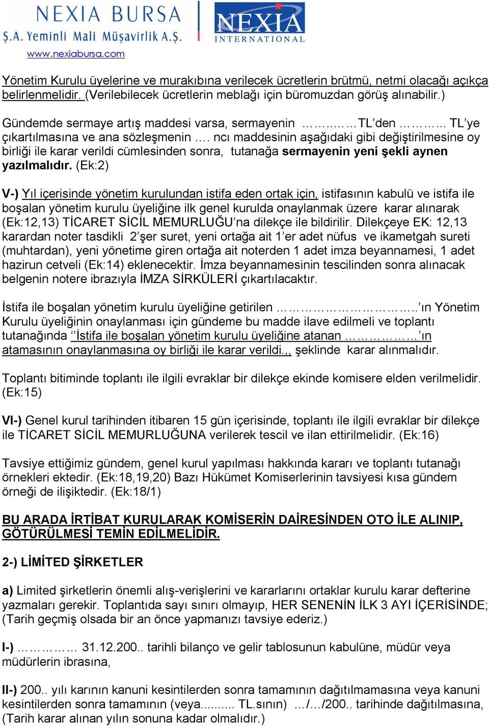 ncı maddesinin aşağıdaki gibi değiştirilmesine oy birliği ile karar verildi cümlesinden sonra, tutanağa sermayenin yeni şekli aynen yazılmalıdır.