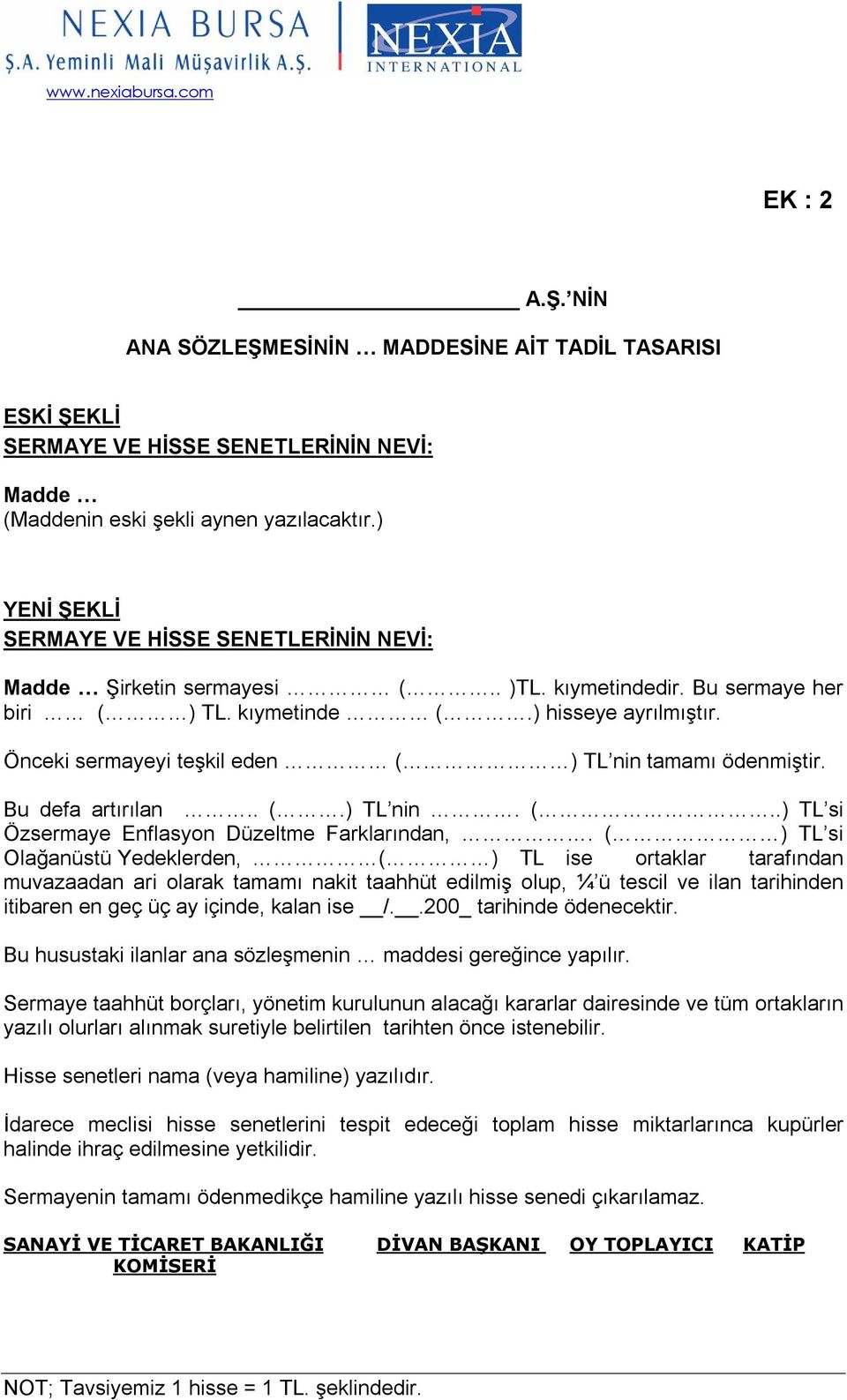 Önceki sermayeyi teşkil eden ( ) TL nin tamamı ödenmiştir. Bu defa artırılan.. (.) TL nin. (..) TL si Özsermaye Enflasyon Düzeltme Farklarından,.