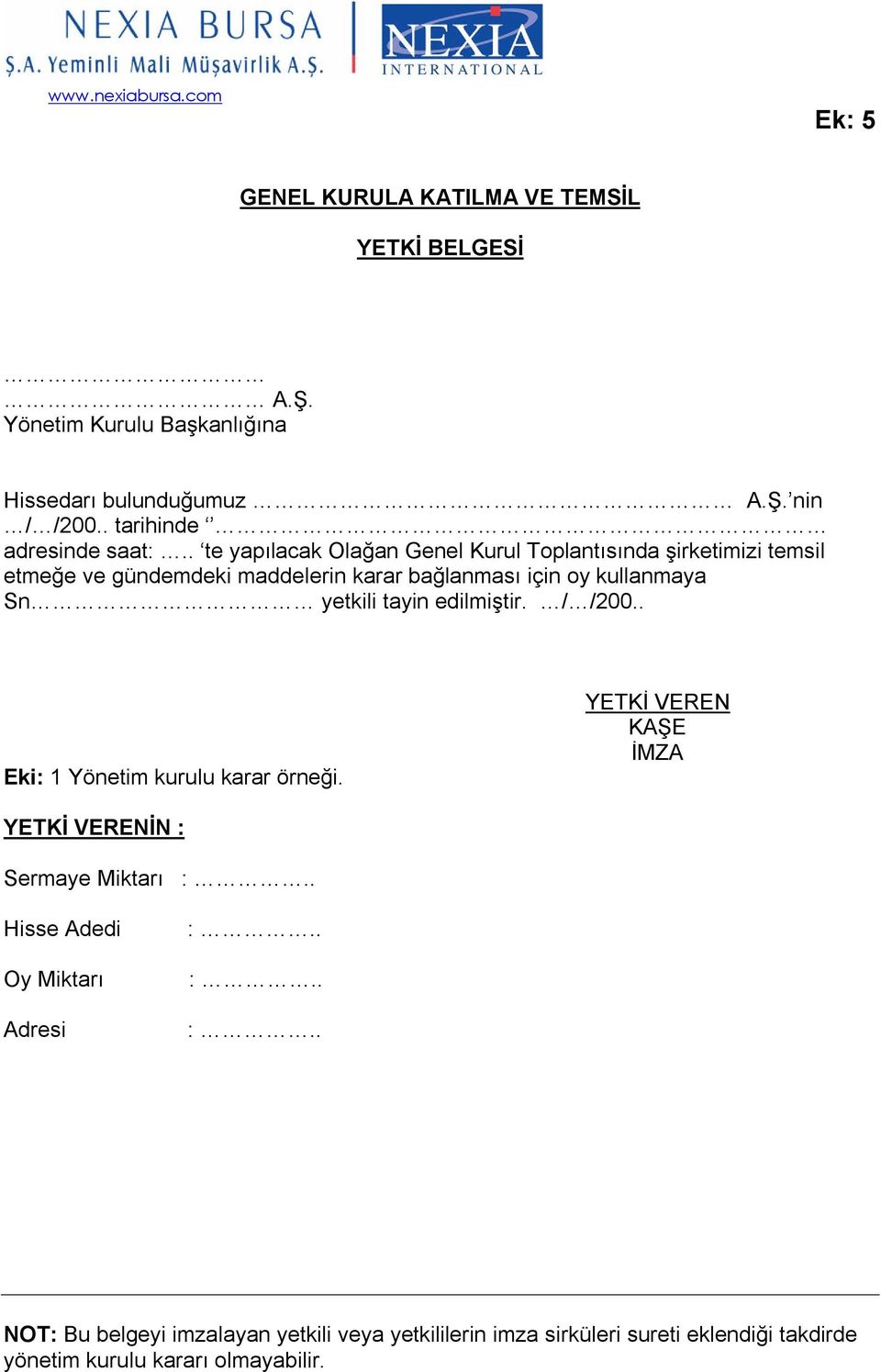 . te yapılacak Olağan Genel Kurul Toplantısında şirketimizi temsil etmeğe ve gündemdeki maddelerin karar bağlanması için oy kullanmaya Sn yetkili