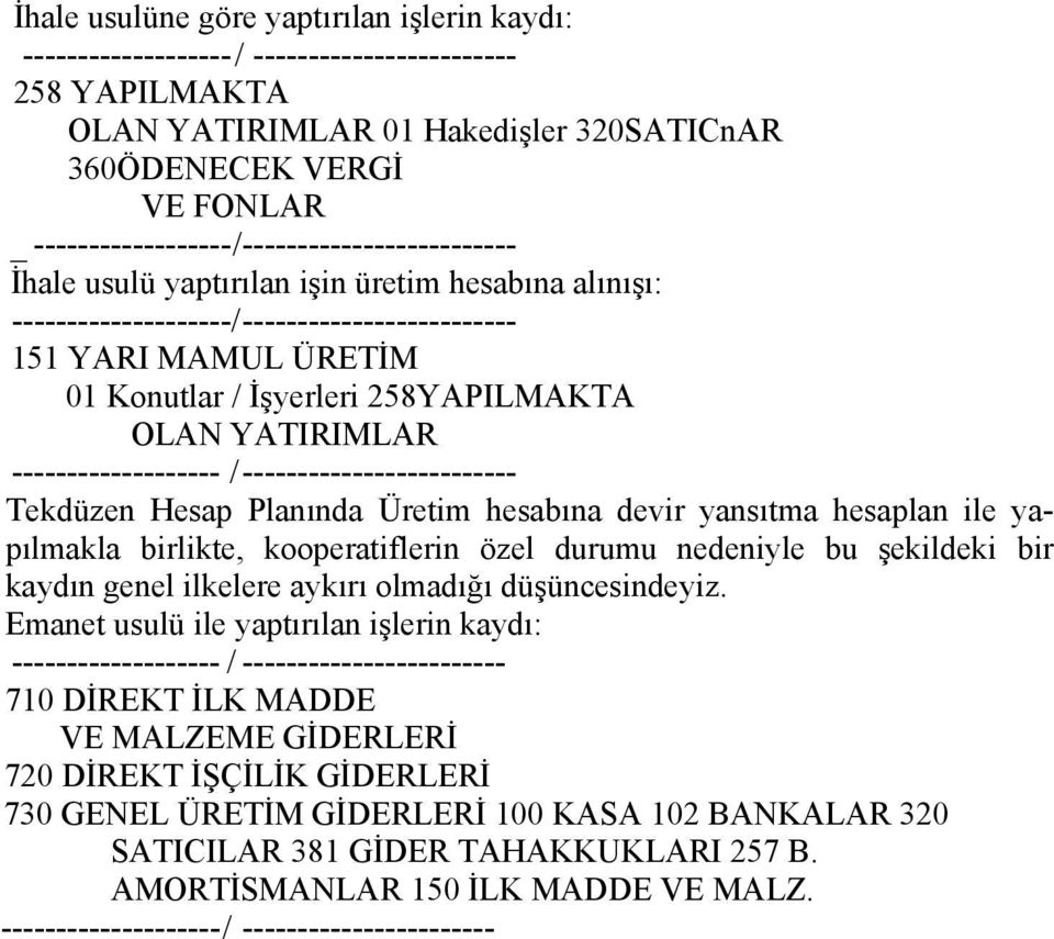 hesaplan ile yapılmakla birlikte, kooperatiflerin özel durumu nedeniyle bu şekildeki bir kaydın genel ilkelere aykırı olmadığı düşüncesindeyiz.