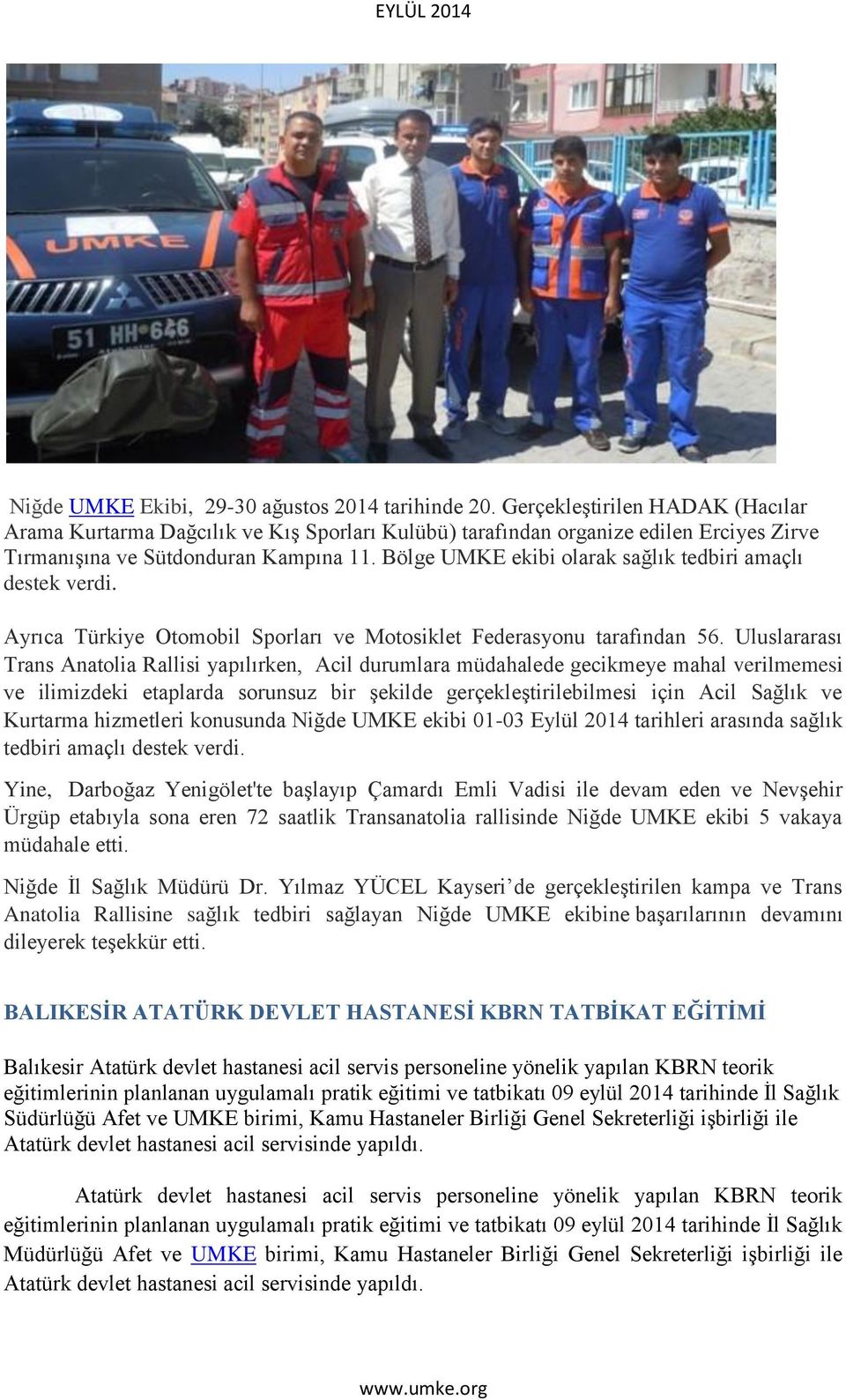 Bölge UMKE ekibi olarak sağlık tedbiri amaçlı destek verdi. Ayrıca Türkiye Otomobil Sporları ve Motosiklet Federasyonu tarafından 56.