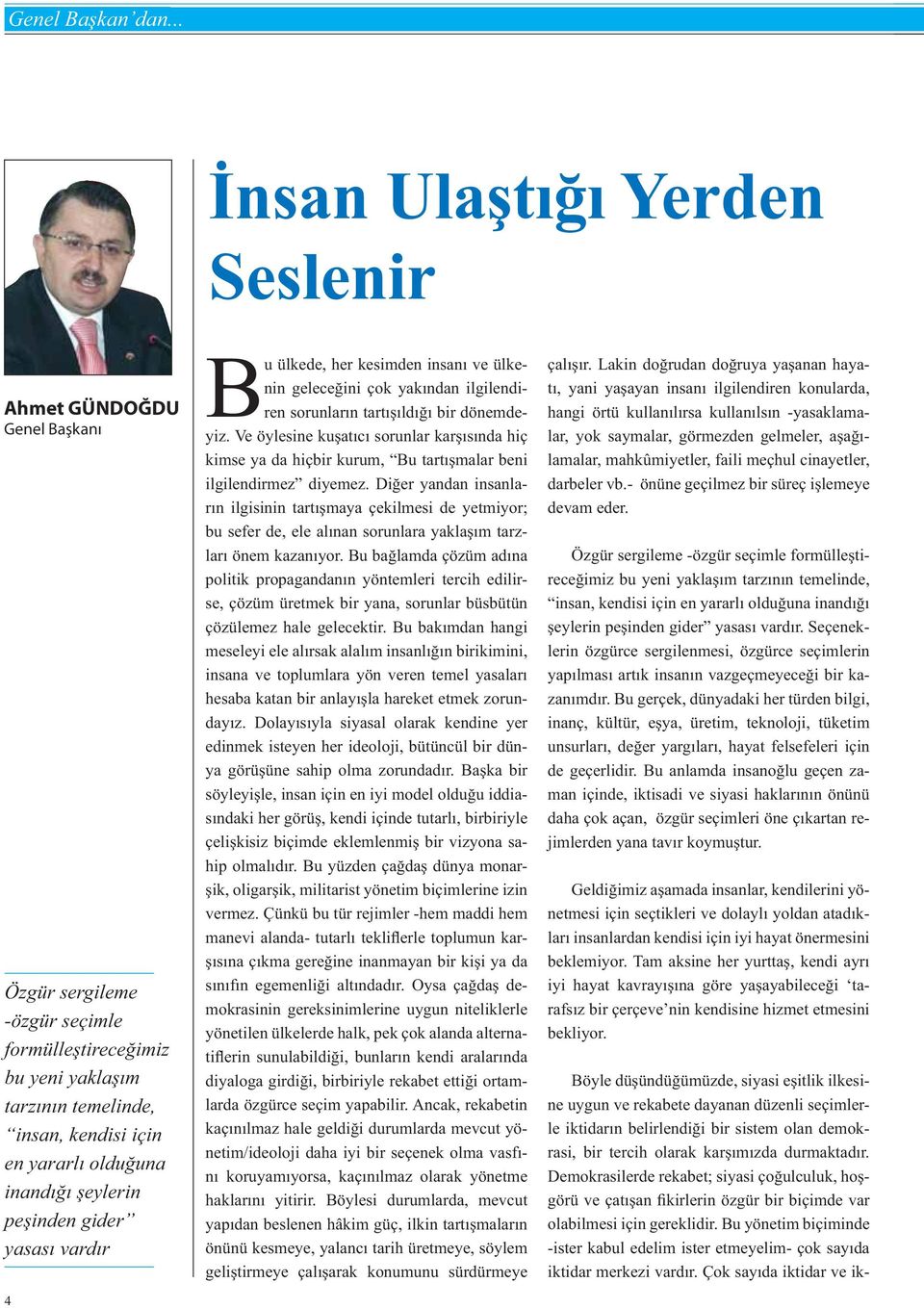 pe inden gider yasas vard r 4 Bu ülkede, her kesimden insan ve ülkenin gelece ini çok yak ndan ilgilendiren sorunlar n tart ld bir dönemdeyiz.