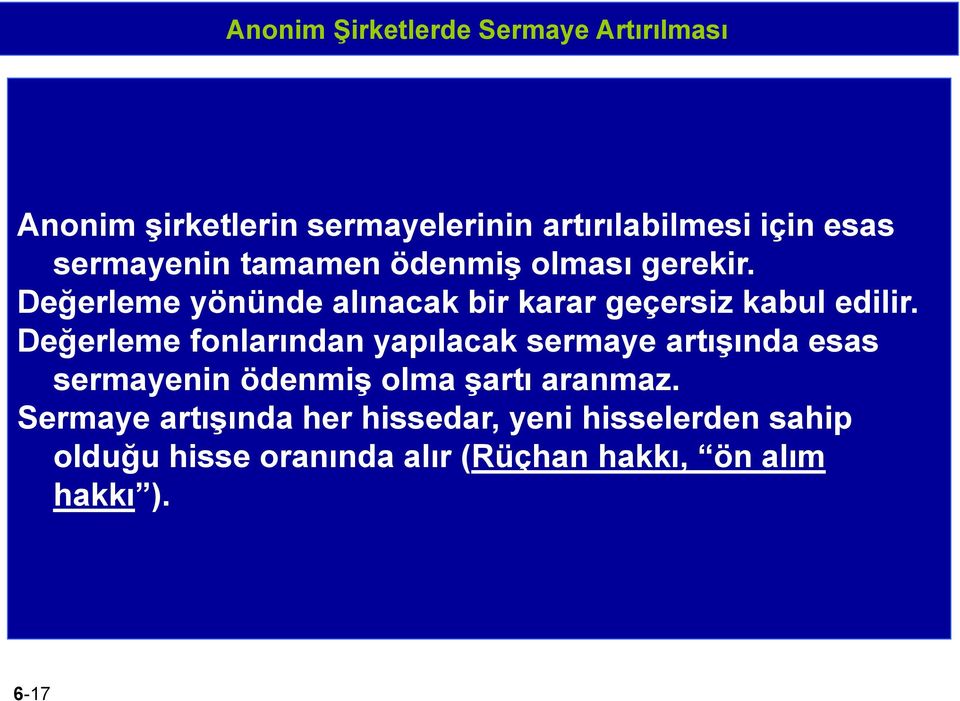 Değerleme fonlarından yapılacak sermaye artışında esas sermayenin ödenmiş olma şartı aranmaz.