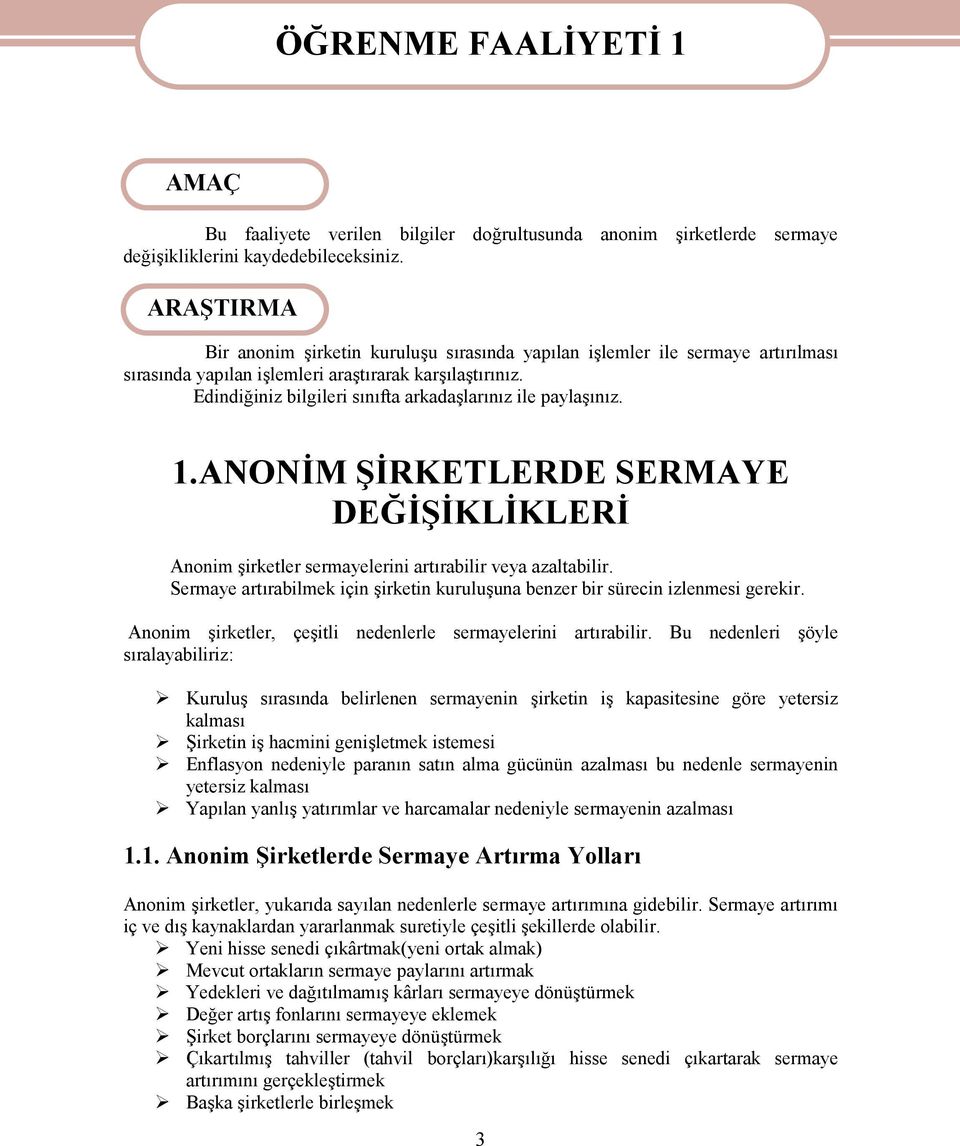 Edindiğiniz bilgileri sınıfta arkadaşlarınız ile paylaşınız. 1.ANONİM ŞİRKETLERDE SERMAYE DEĞİŞİKLİKLERİ Anonim şirketler sermayelerini artırabilir veya azaltabilir.