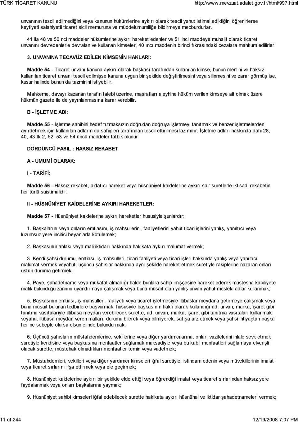 41 ila 48 ve 50 nci maddeler hükümlerine aykırı hareket edenler ve 51 inci maddeye muhalif olarak ticaret unvanını devredenlerle devralan ve kullanan kimseler, 40 ıncı maddenin birinci fıkrasındaki