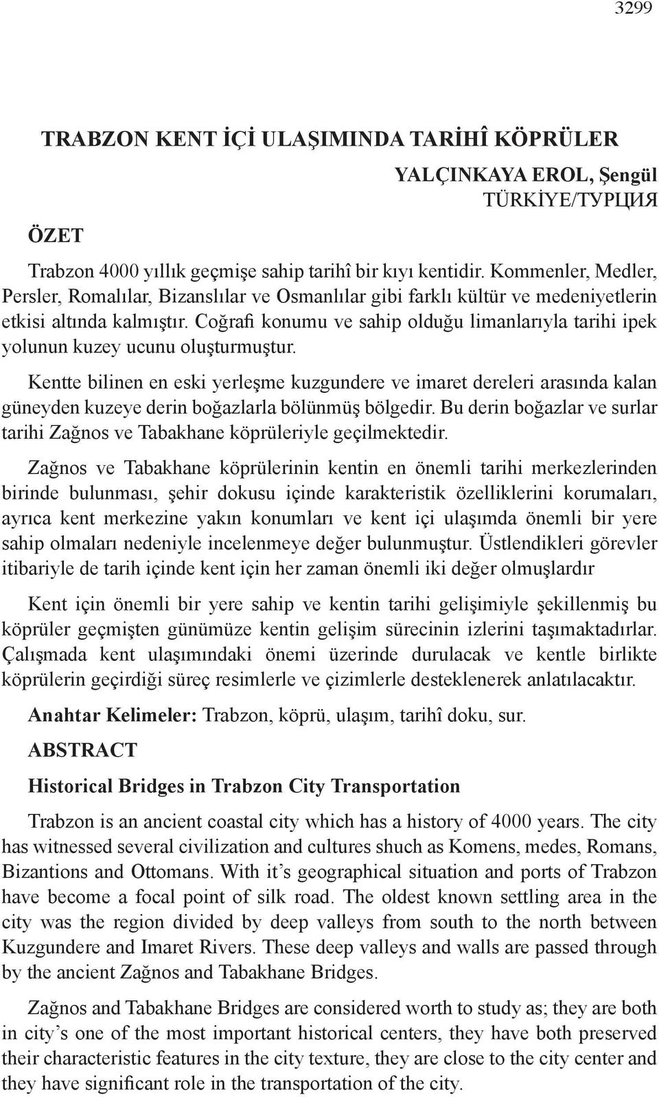 Coğrafi konumu ve sahip olduğu limanlarıyla tarihi ipek yolunun kuzey ucunu oluşturmuştur.