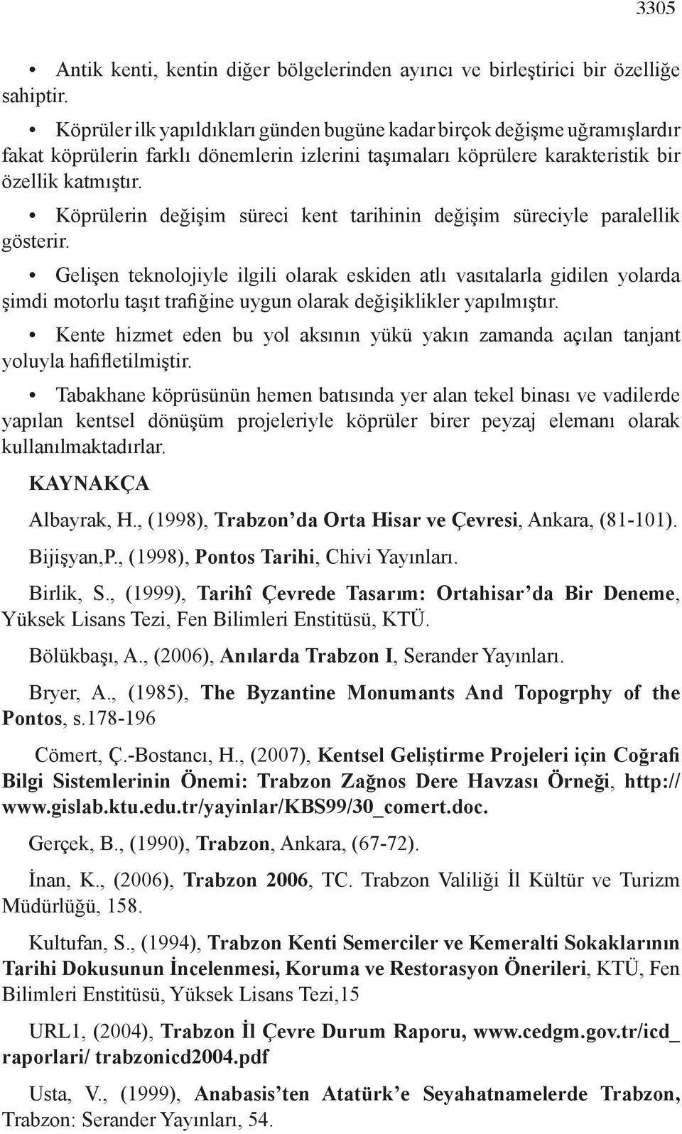 Köprülerin değişim süreci kent tarihinin değişim süreciyle paralellik gösterir.